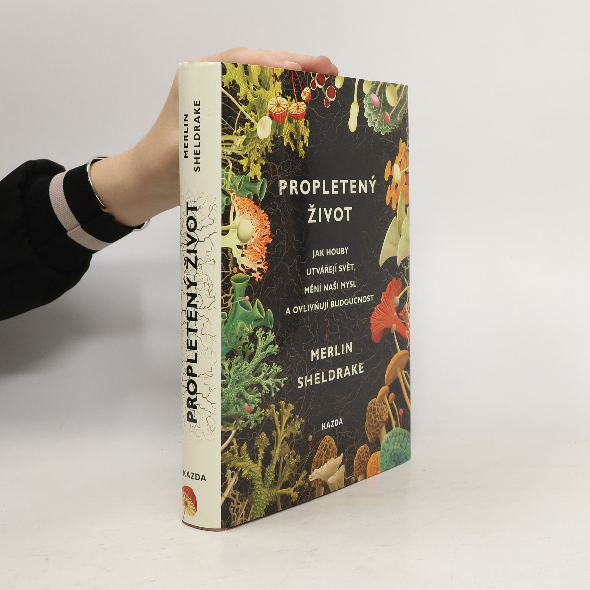 Merlin Sheldrake Propletený život. Jak houby utvářejí svět, mění naši mysl a ovlivňují budoucnost