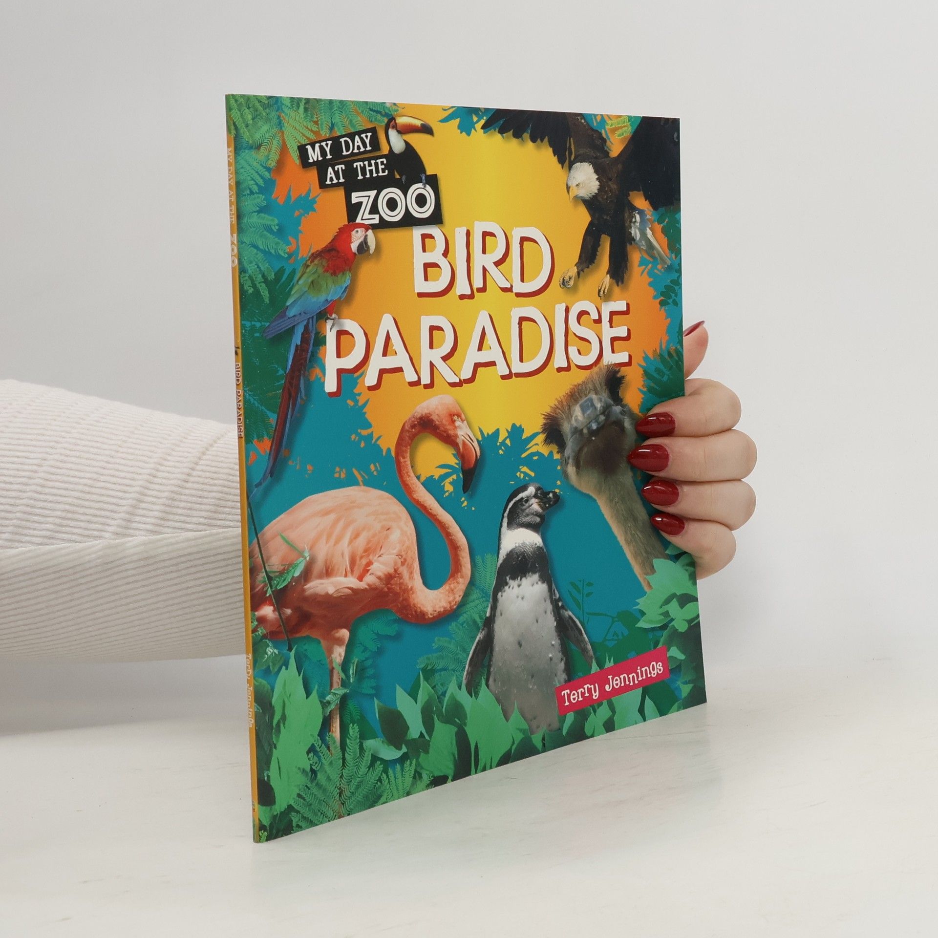 Terry J. Jennings My Day at the Zoo: Bird Paradise