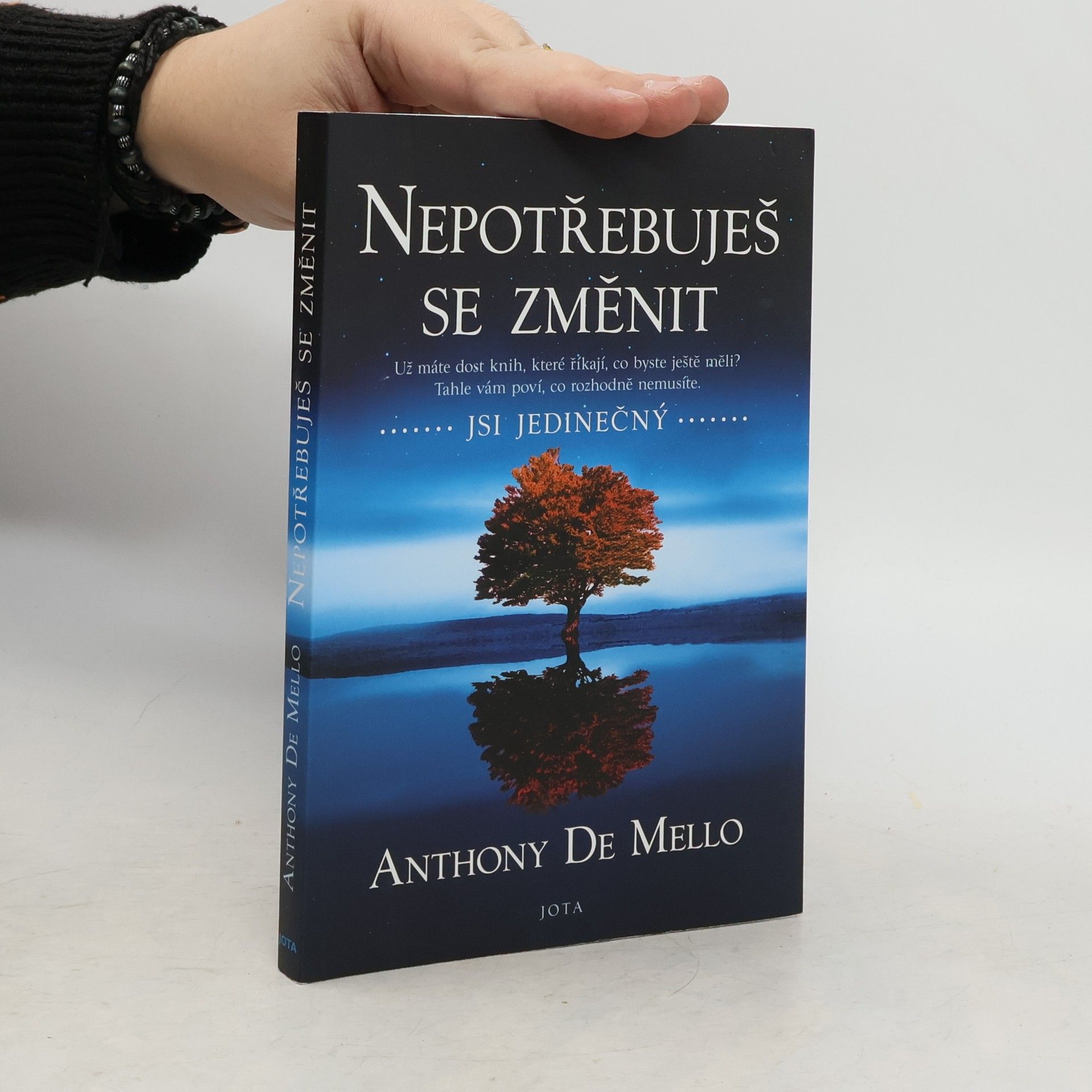 Anthony De Mello Nepotřebuješ se změnit: jsi jedinečný