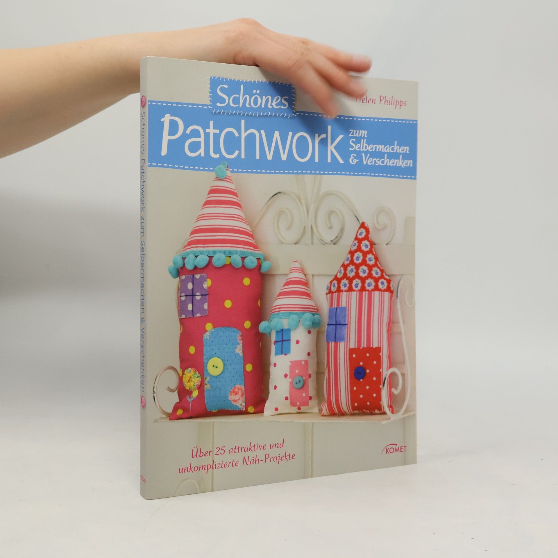 Helen Philipps Schönes Patchwork zum Selbermachen & Verschenken