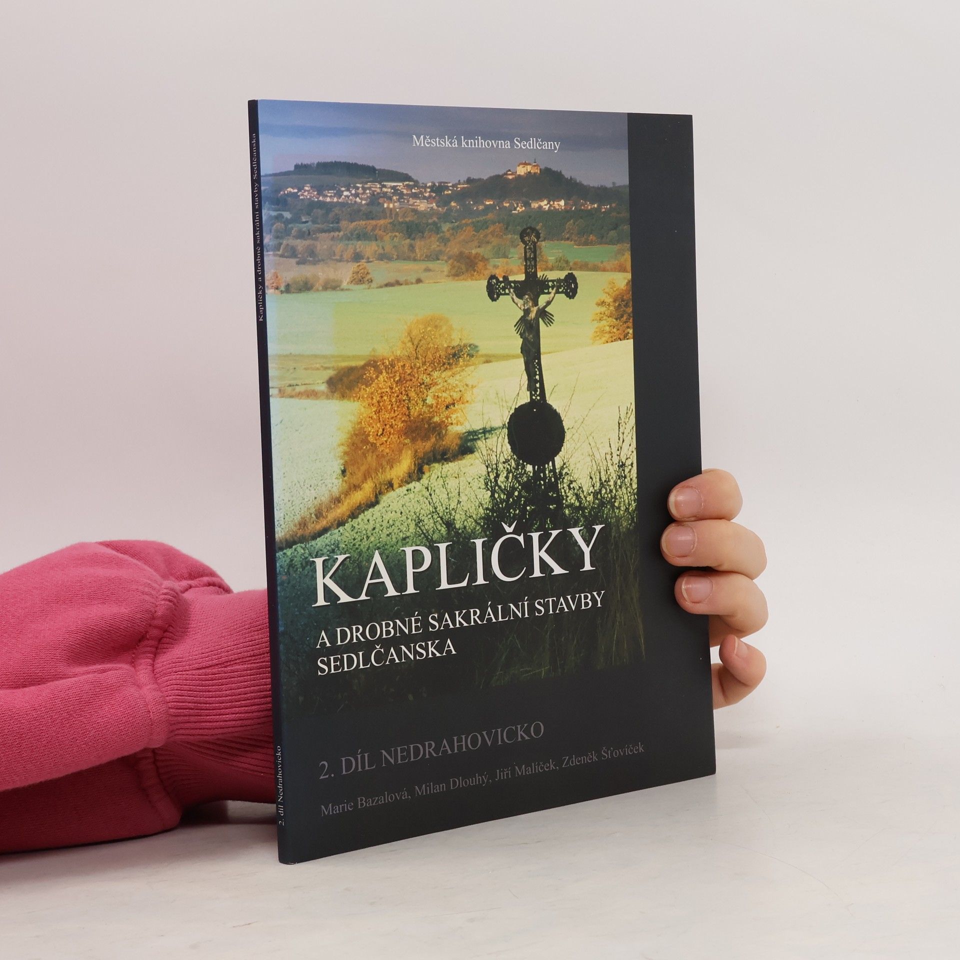 Kolektiv autorů Kapličky a drobné sakrální stavby Sedlčanska 2. díl - Nedrahovicko