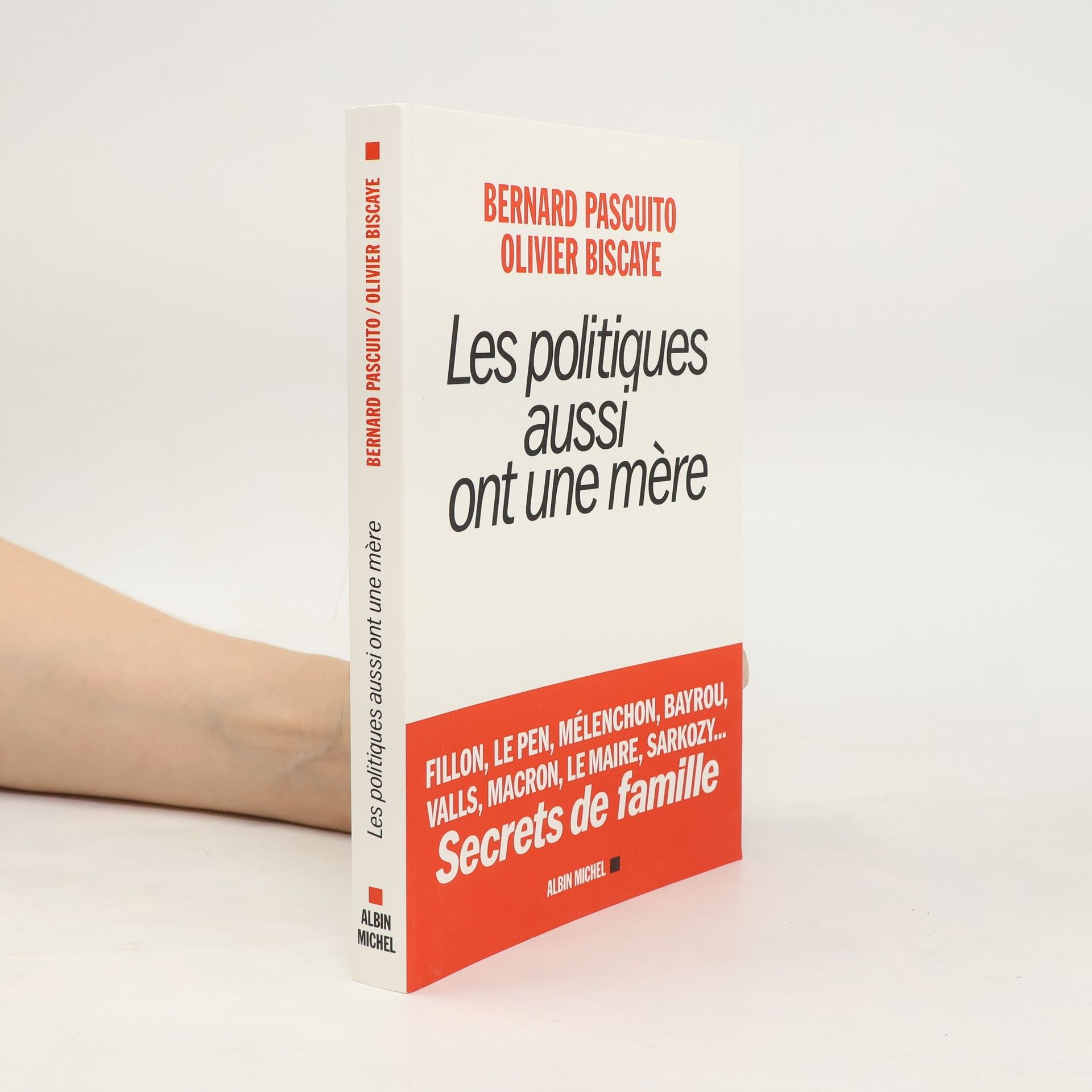 Les politiques aussi ont une mère - Fillon, le Pen, Mélenchon, Bayrou, Valls, Macron, Le Maire, Sarkozy... Secrets de famille