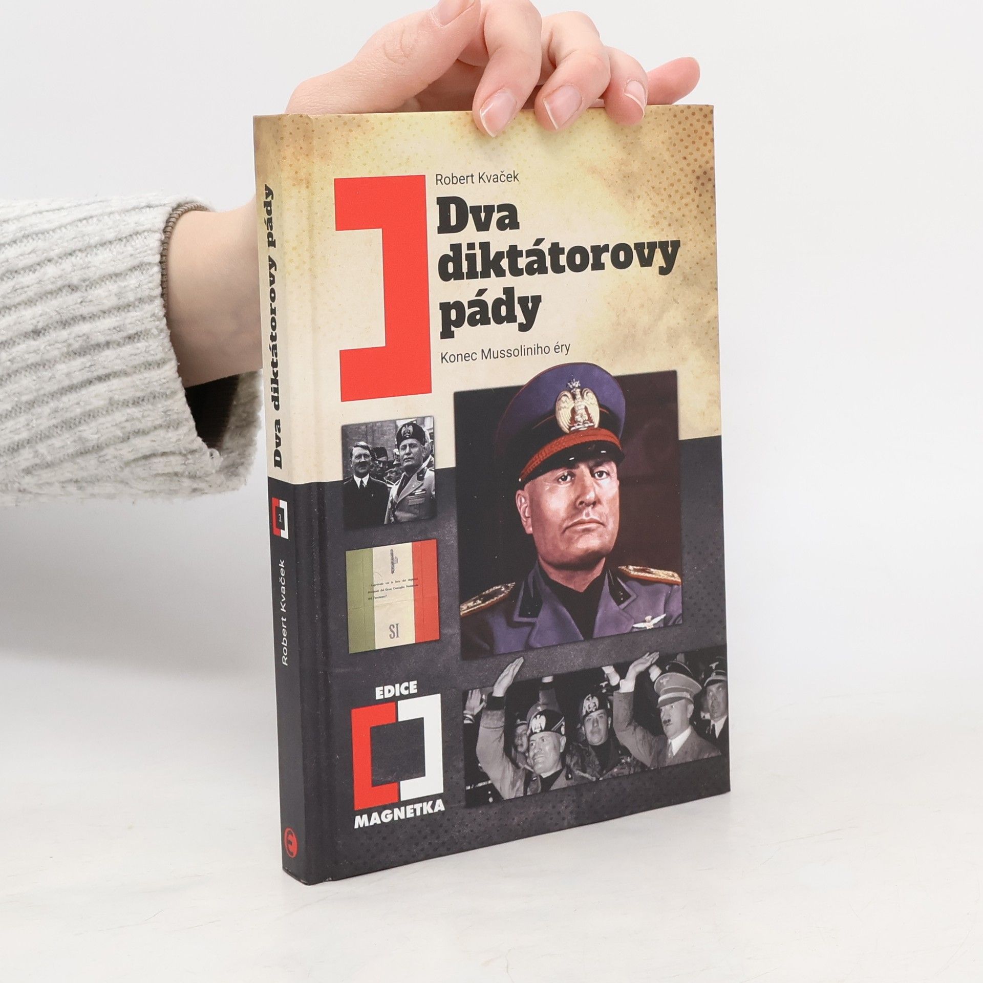 Robert Kvaček Dva diktátorovy pády: Konec Mussoliniho éry