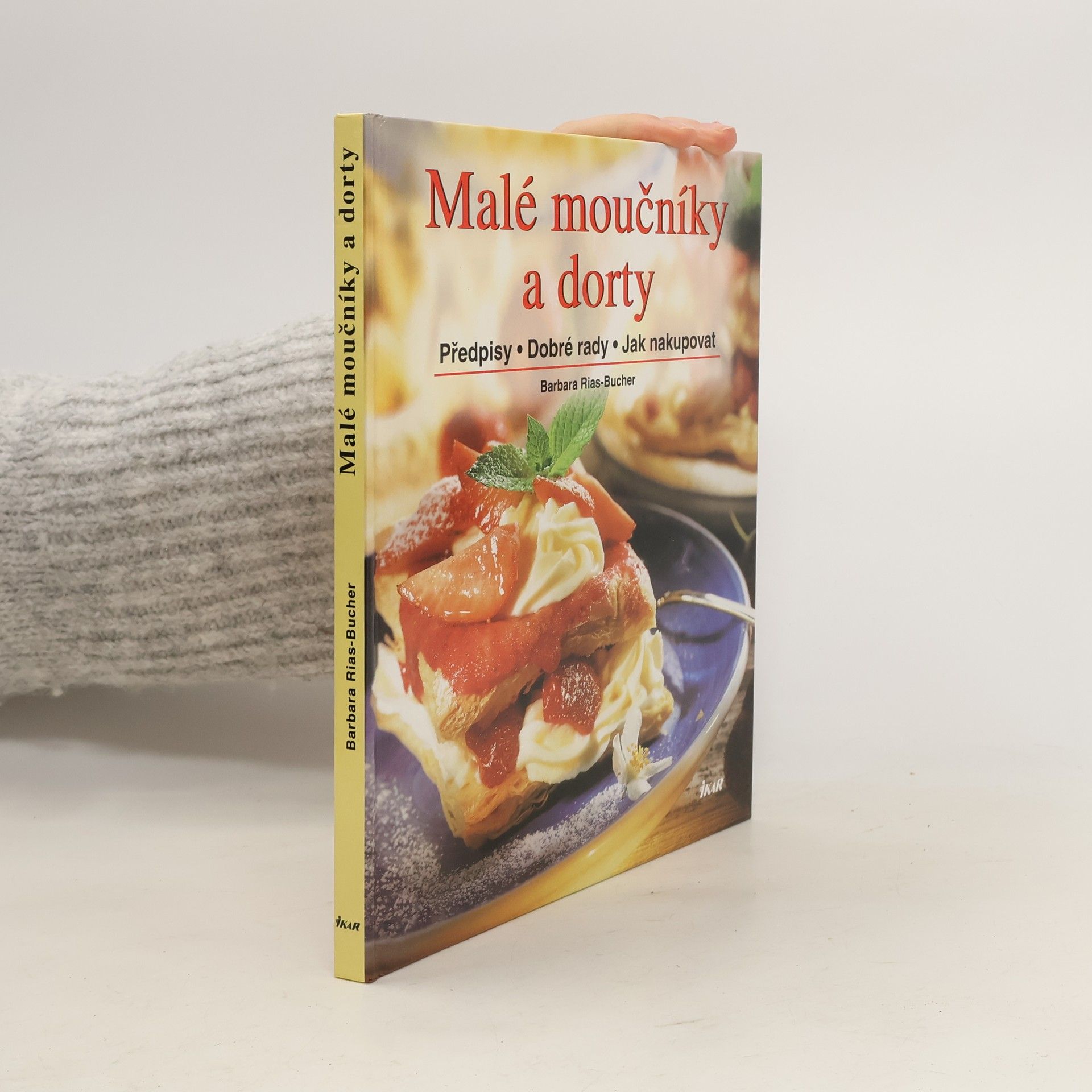Barbara Rias-Bucher Malé moučníky a dorty : předpisy, dobré rady, jak nakupovat