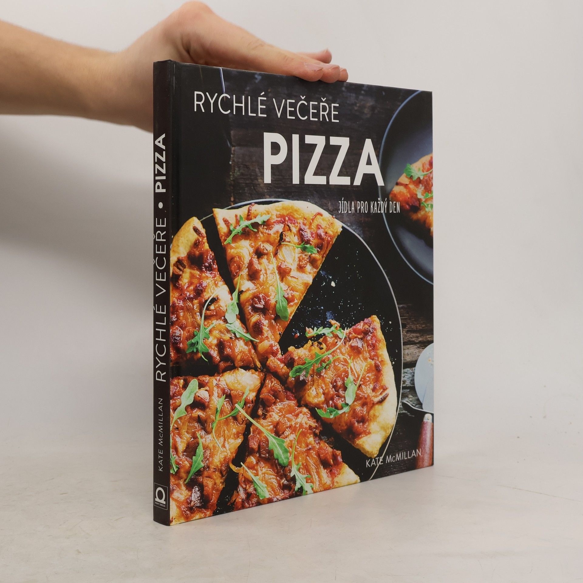 Kate McMillan Pizza : rychlé večeře : jídla pro každý den