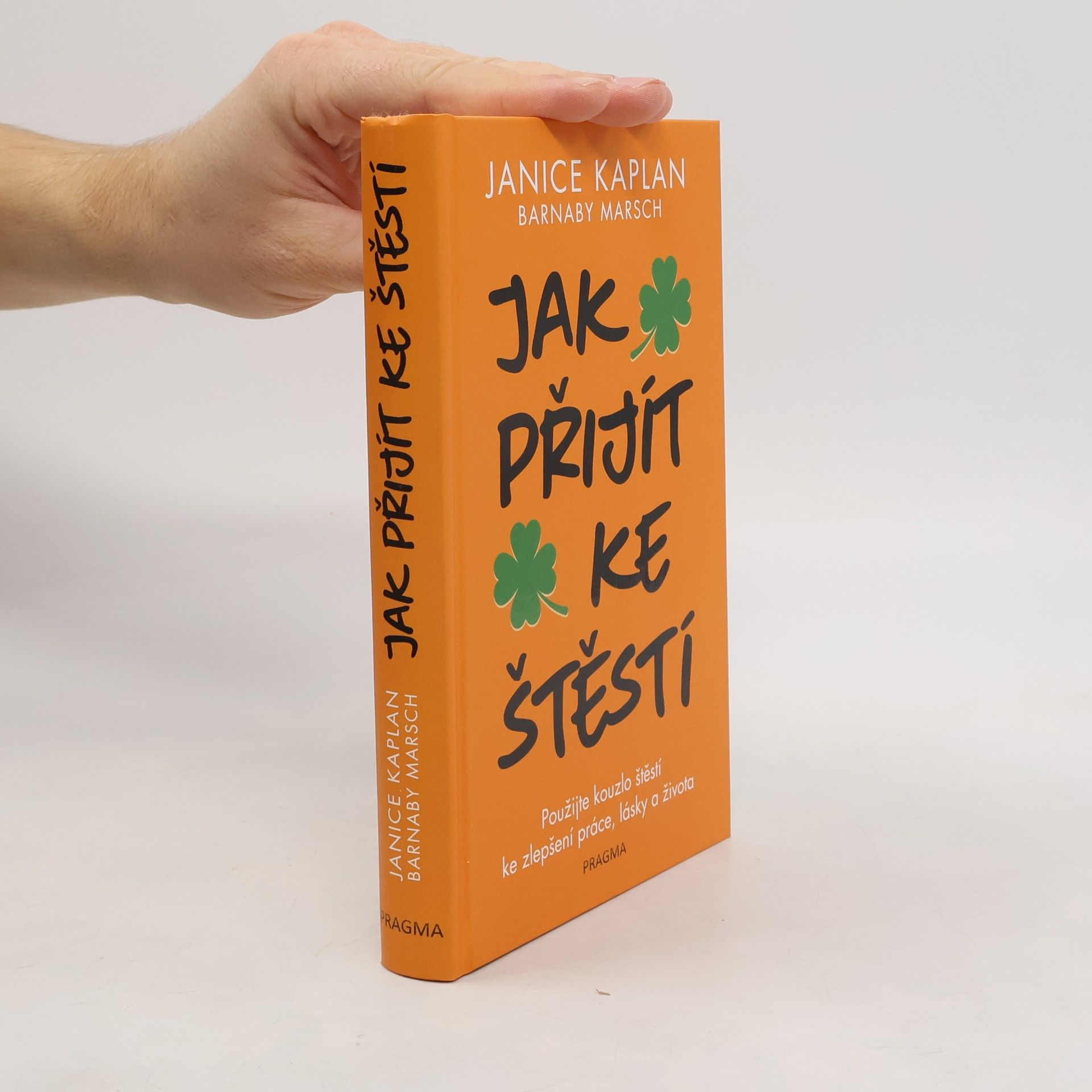 Janice Kaplan Jak přijít ke štěstí: Použijte kouzlo štěstí ke zlepšení práce, lásky a života