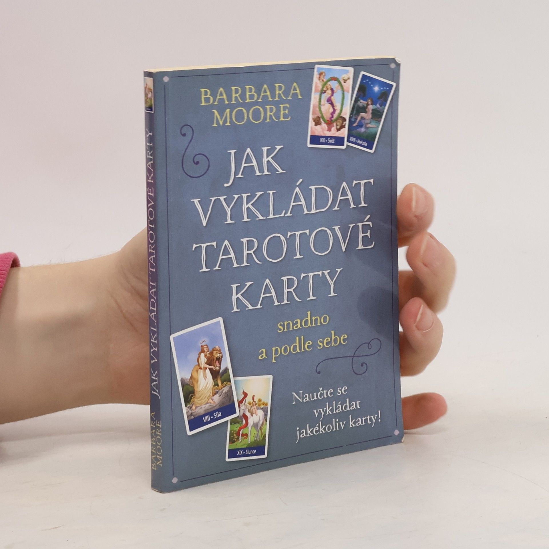 Barbara Moore Jak vykládat tarotové karty: Snadno a podle sebe