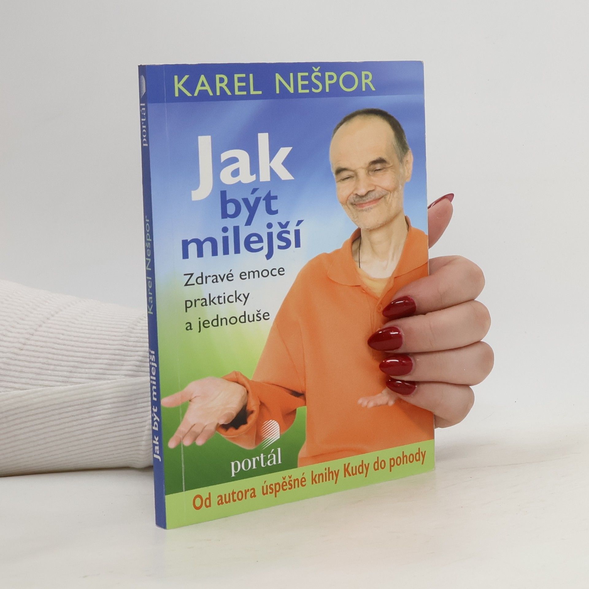 Karel Nešpor Jak být milejší : zdravé emoce prakticky a jednoduše