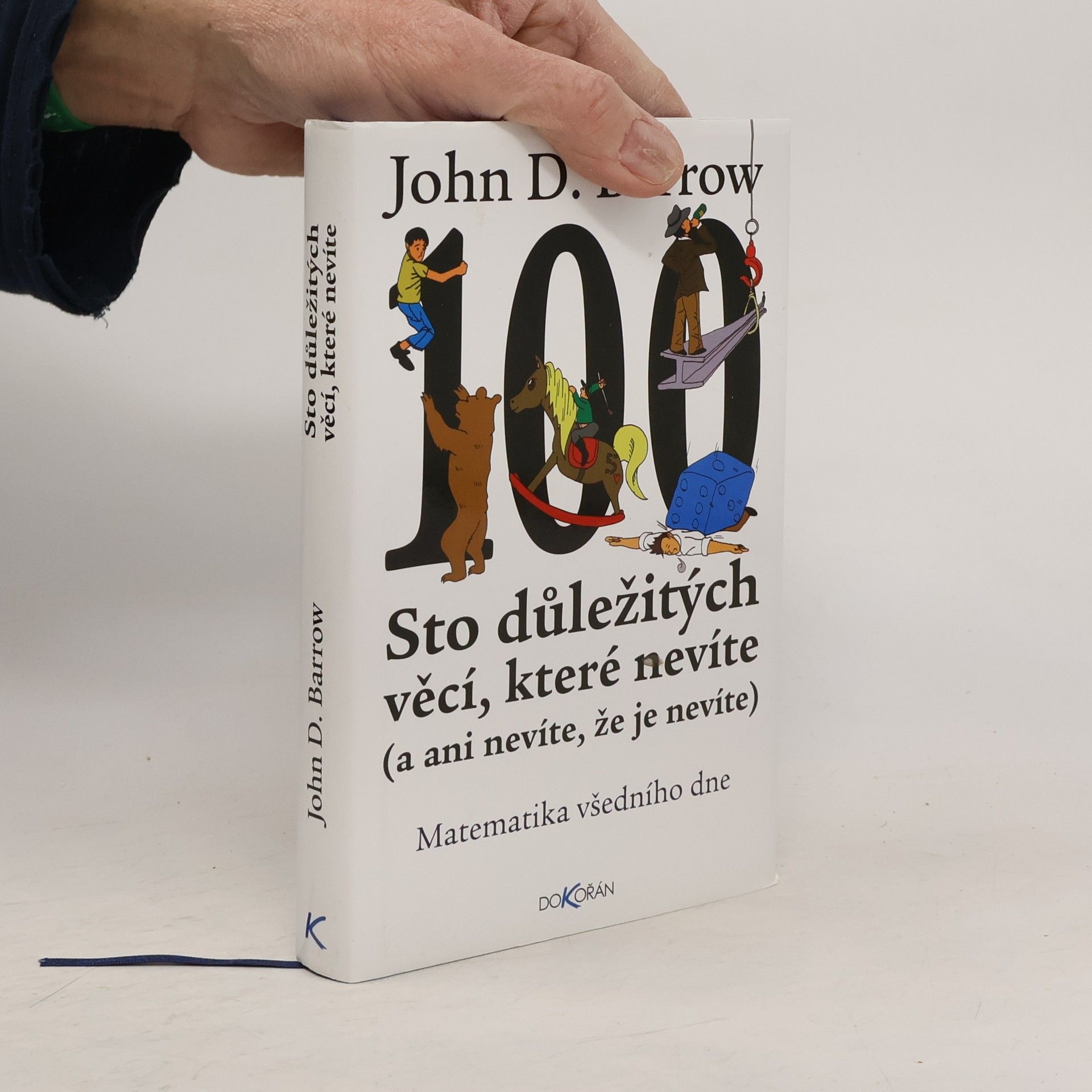 John David Barrow Sto důležitých věcí, které nevíte (a ani nevíte, že je nevíte) : Matematika všedního dne