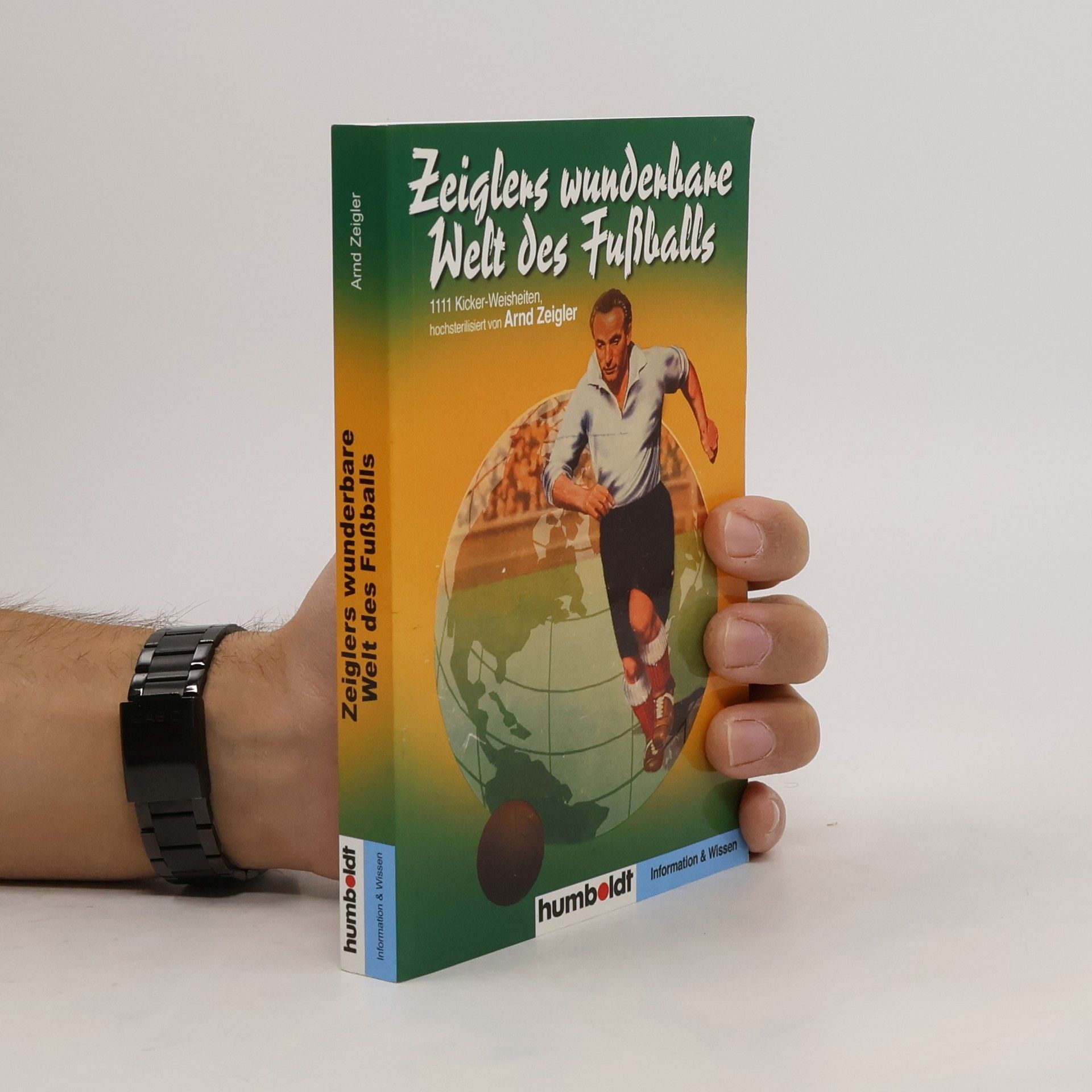 Arnd Zeigler Zeiglers wunderbare Welt des Fußballs