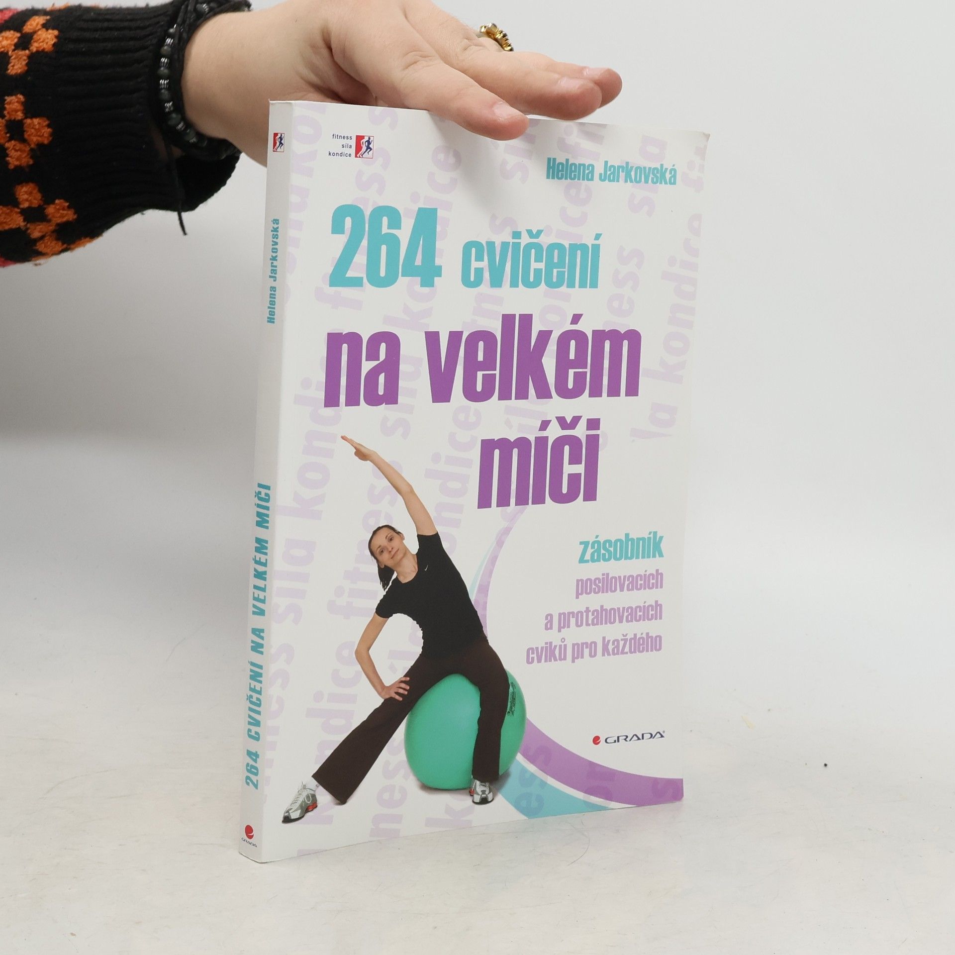 Helena Jarkovská 264 cvičení na velkém míči. Zásobník posilovacích a protahovacích cviků pro každého