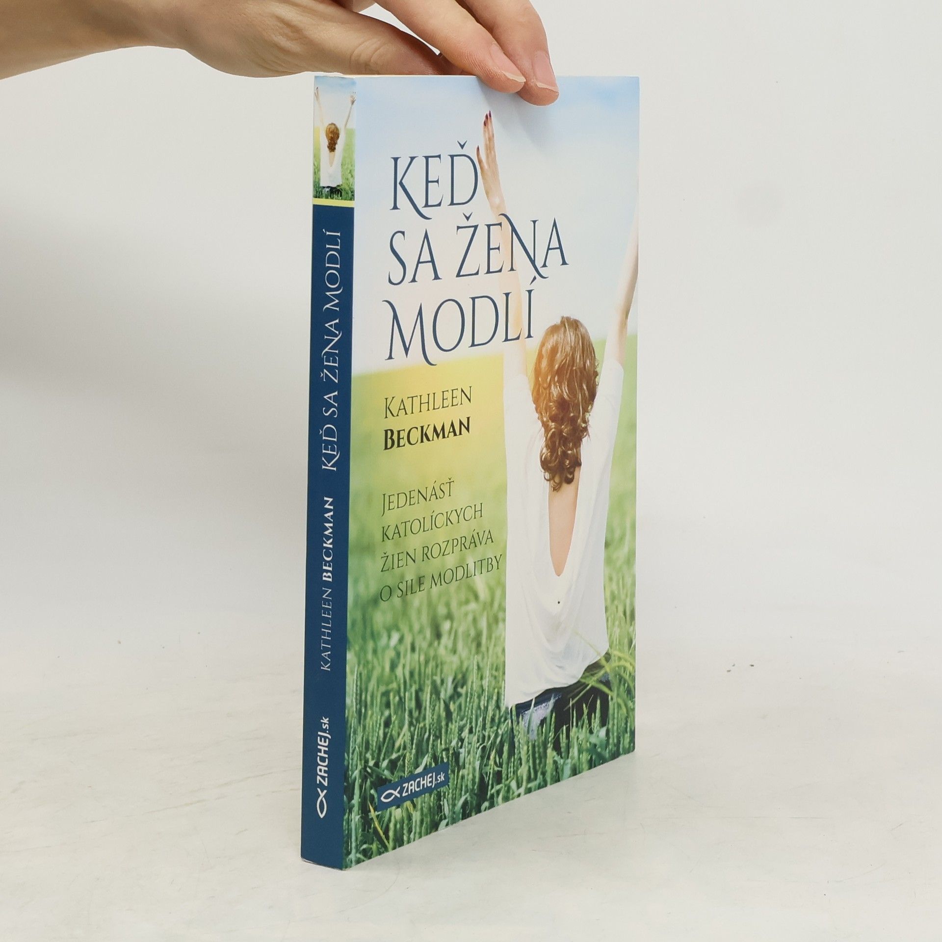 Kathleen Beckman Keď sa žena modlí: Jedenásť katolíckych žien rozpráva o sile modlitby