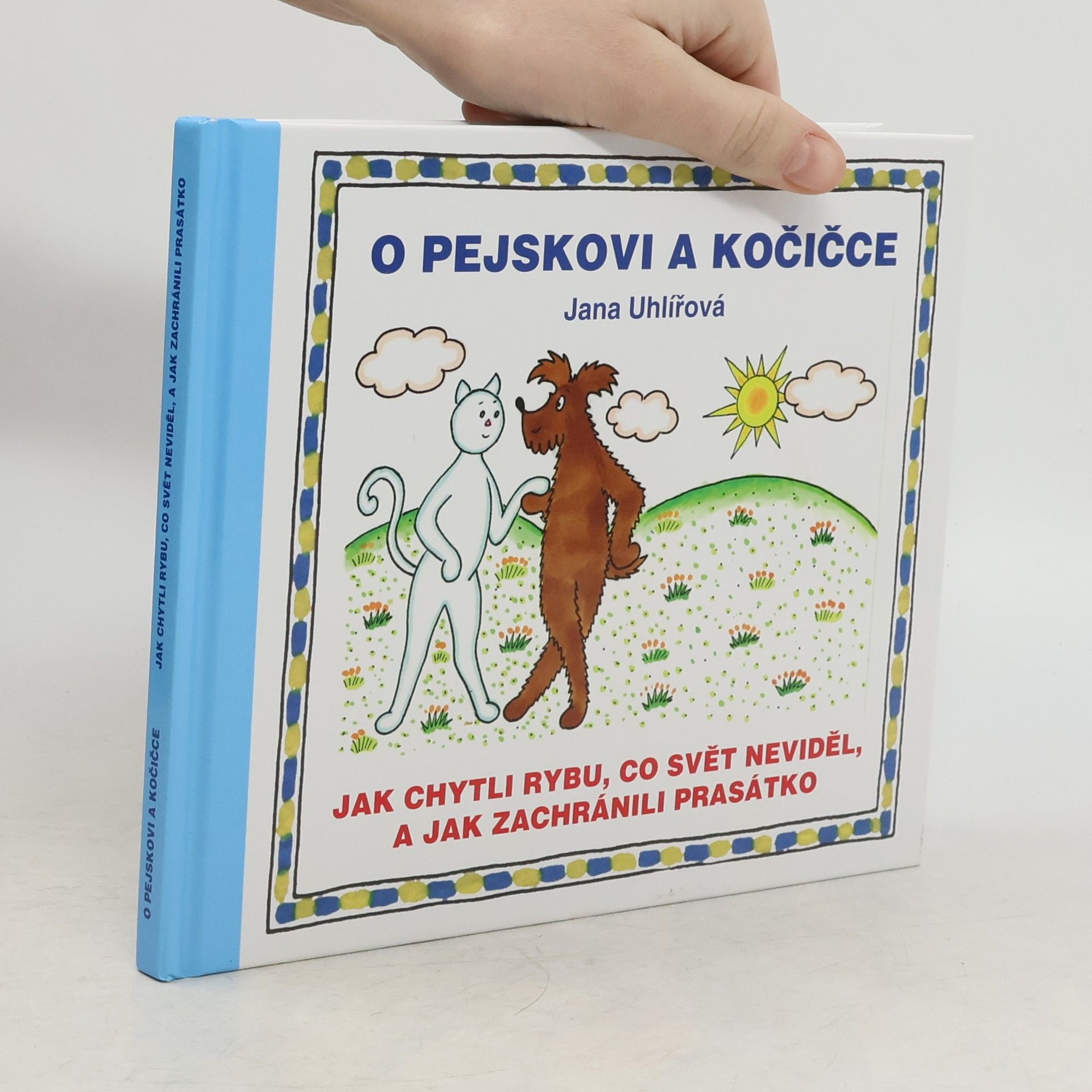 Jana Uhlířová O pejskovi a kočičce - Jak chytli rybu, co svět neviděl, a jak zachránili prasátko