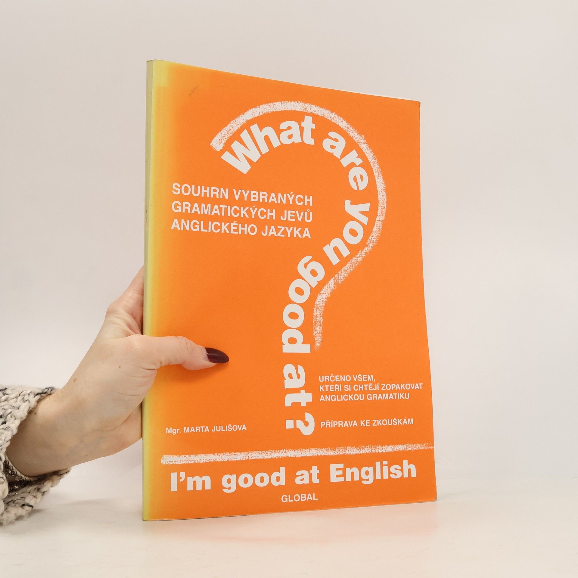 Marta Julišová What are you good at? Souhrn vybraných gramatických jevů anglického jazyka