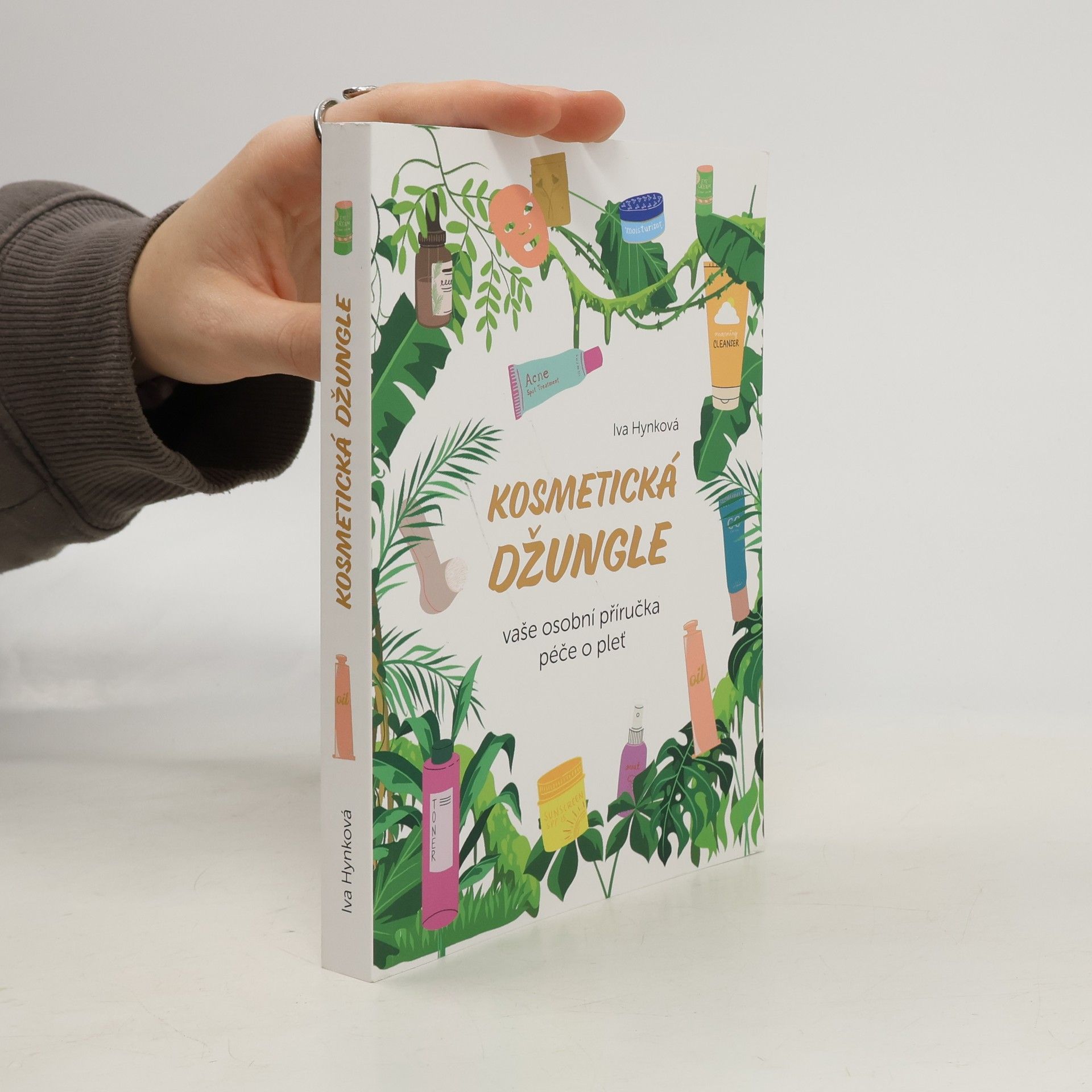 Iva Hynková Kosmetická džungle : vaše osobní příručka péče o pleť