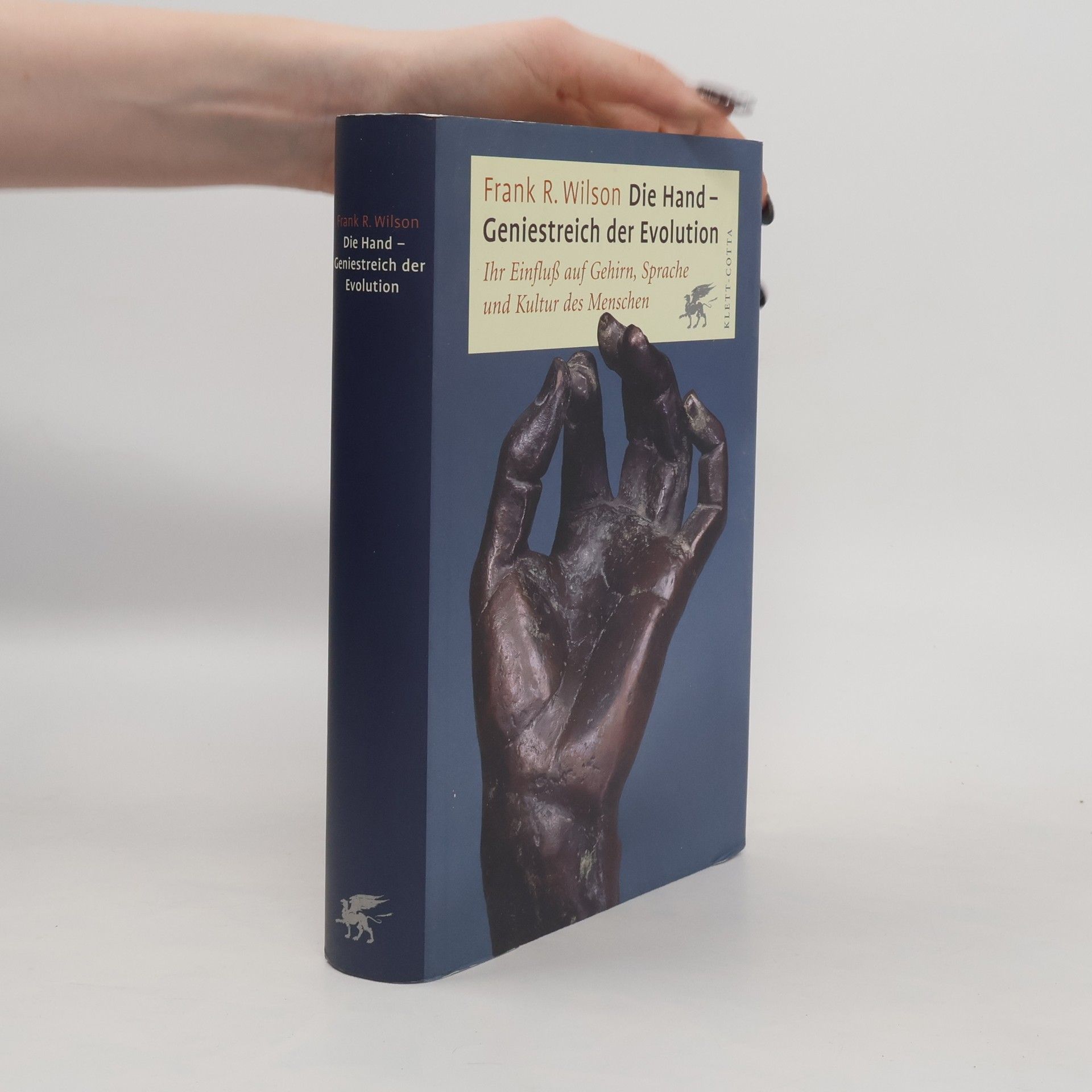 Frank R. Wilson Die Hand - Geniestreich der Evolution; ihr Einfluss auf Gehirn, Sprache und Kultur des Menschen