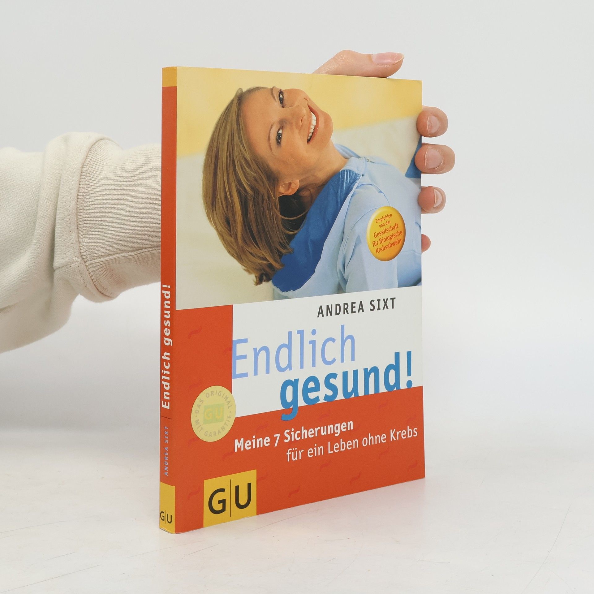 Andrea Sixt Endlich gesund! Meine 7 Sicherungen für ein Leben ohne Krebs