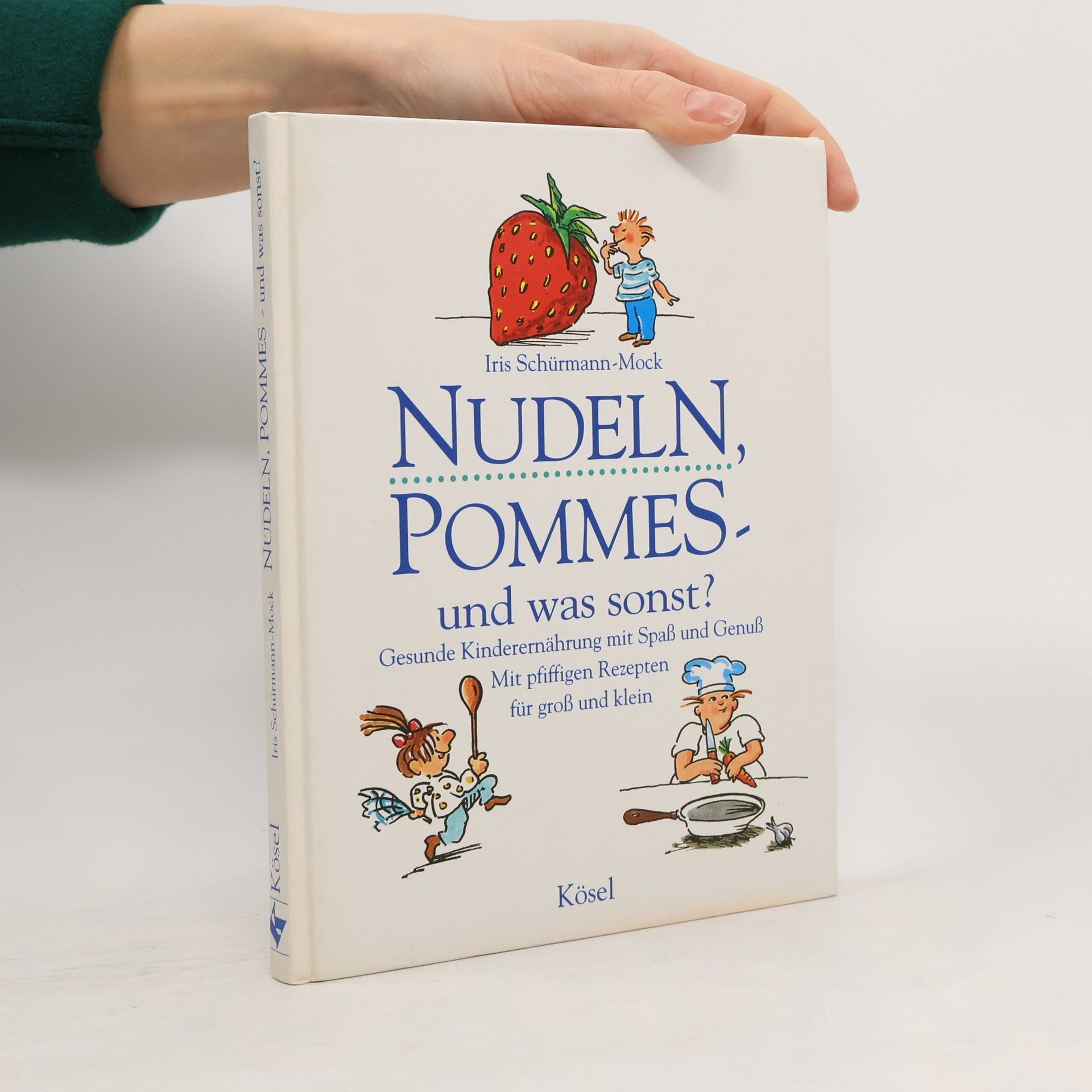 Iris Schürmann-Mock Nudeln, Pommes - und was sonst?