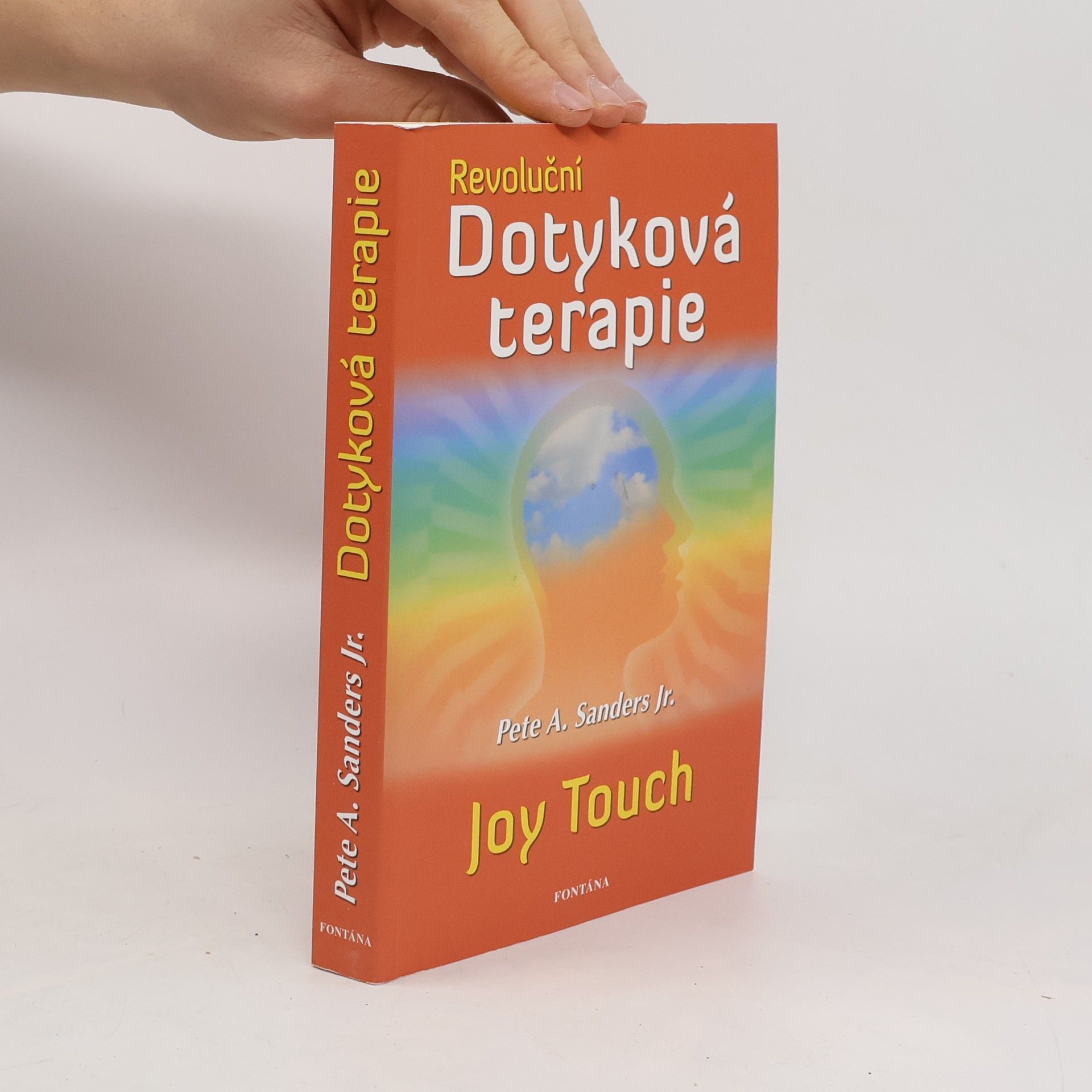 Pete A. Sanders Revoluční dotyková terapie: Jak se zbavit závislosti na alkoholu, cigaretách, přejídání, drogách a porazit deprese, stres a strach: Joy touch