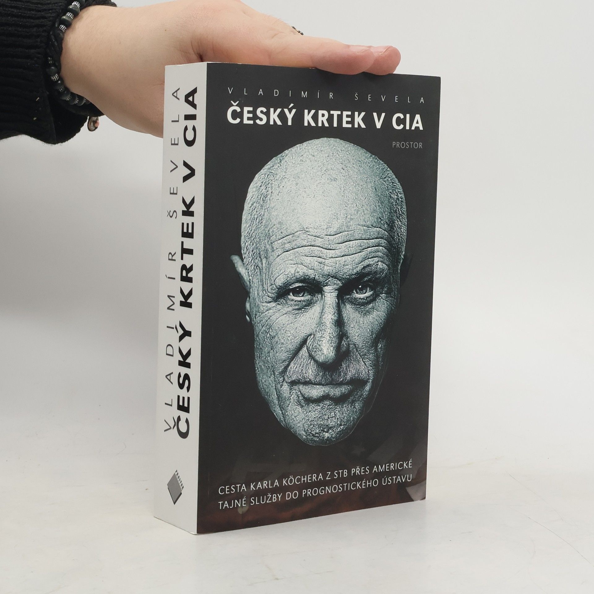 Vladimír Ševela Český krtek v CIA: Cesta Karla Köchera z STB přes americké tajné služby do Prognostického ústavu