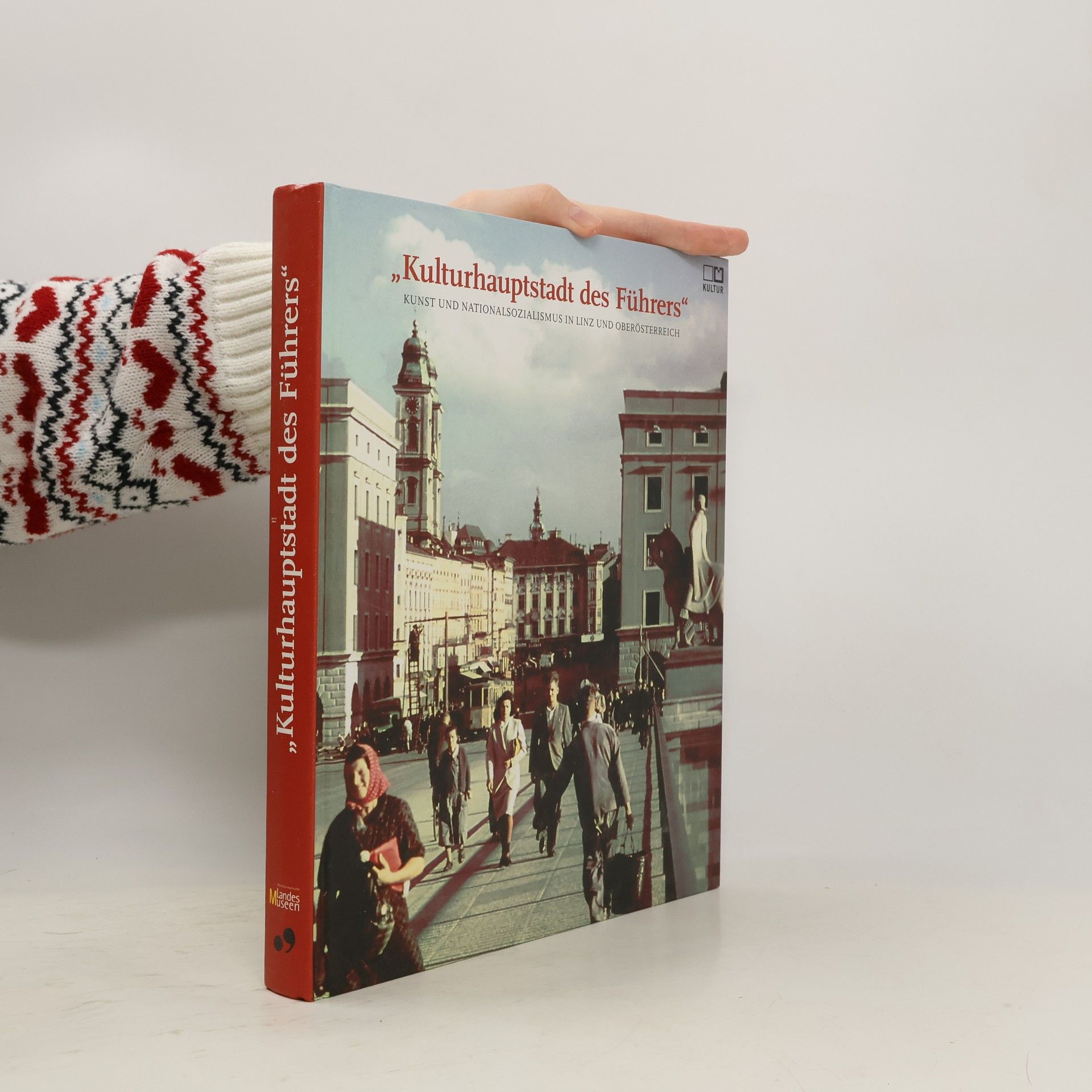 Birgit Kirchmayr Kataloge der Oberösterreichischen Landesmuseen: Kulturhauptstadt des Führers