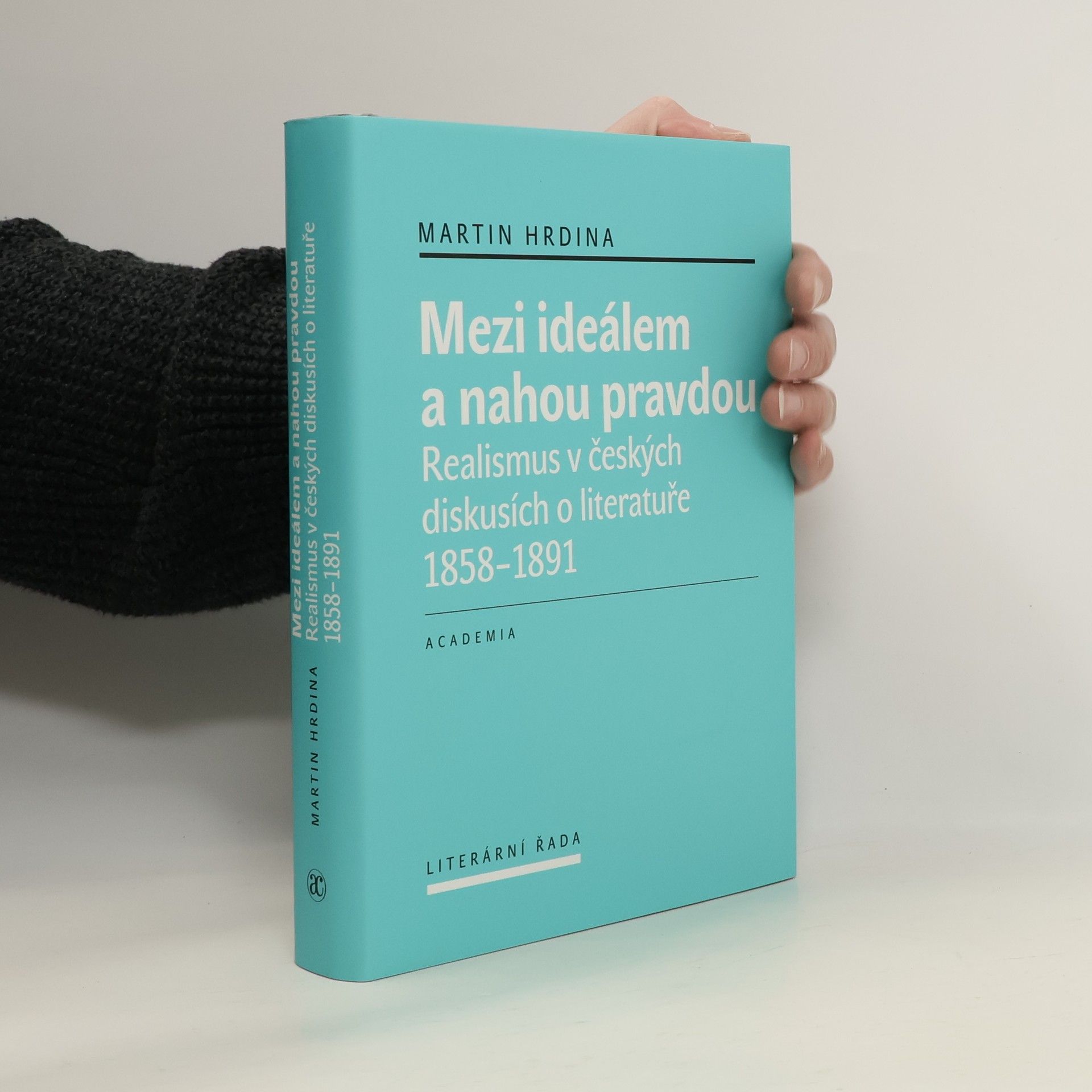 Martin Hrdina Mezi ideálem a nahou pravdou : realismus v českých diskusích o literatuře 1858-1891