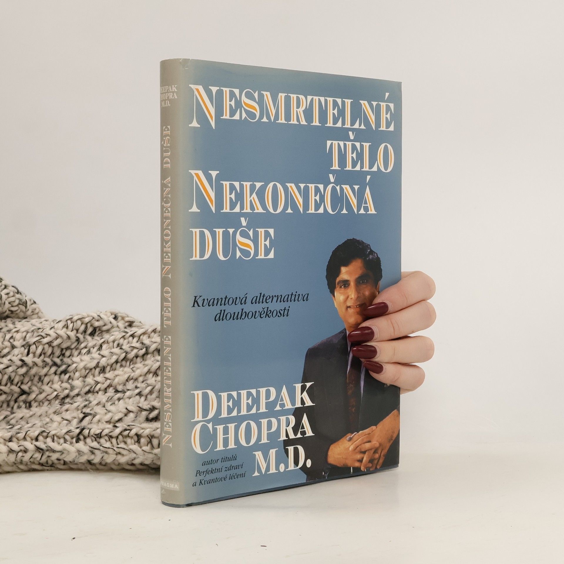 Deepak Chopra Nesmrtelné tělo, nekonečná duše : kvantová alternativa dlouhověkosti