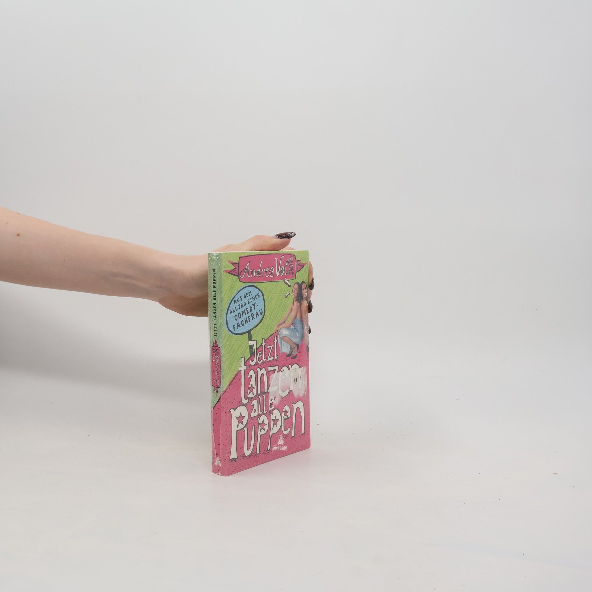 Andrea Volk Jetzt tanzen alle Puppen. Aus dem Alltag einer Comedy-Fachfrau