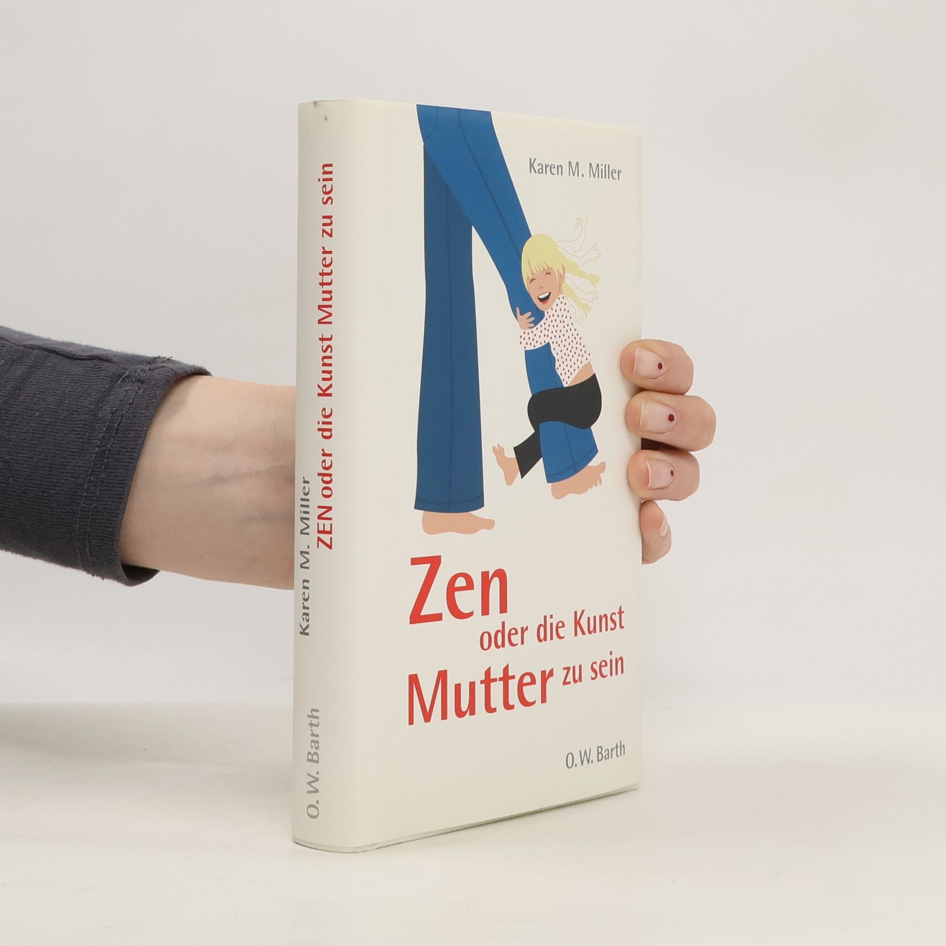 Karen M Miller Zen oder die Kunst Mutter zu sein