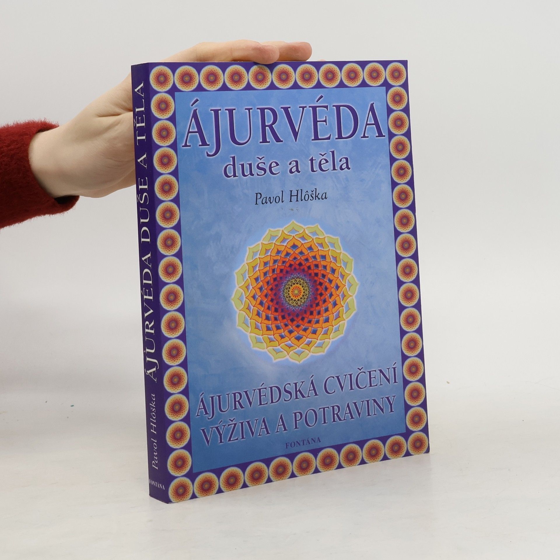 Pavol Hlôška Ájurvéda duše a těla : ájurvédská cvičení, výživa a potraviny