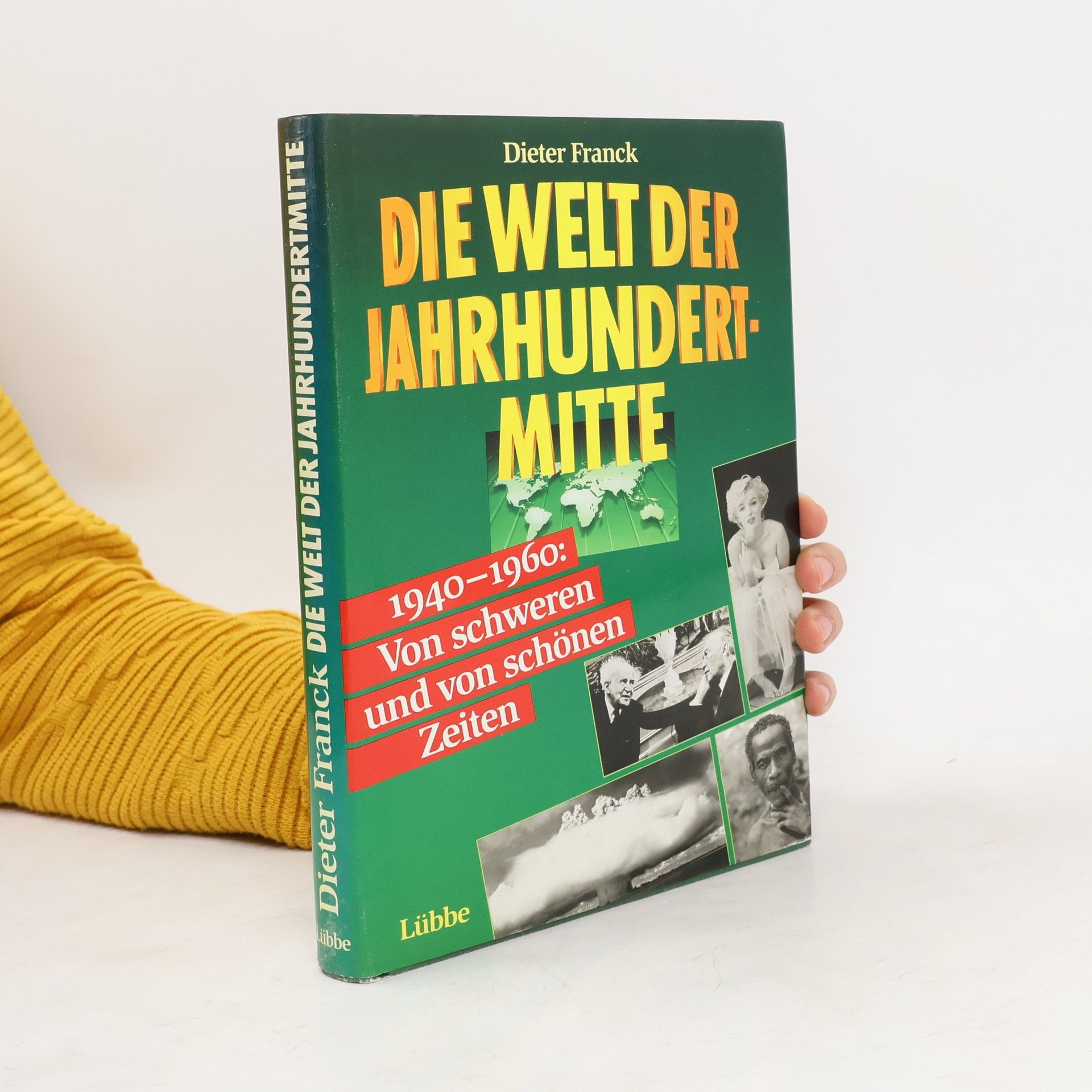 Die Welt der Jahrhundertmitte : 1940-1960 : von schweren und von schönen Zeiten