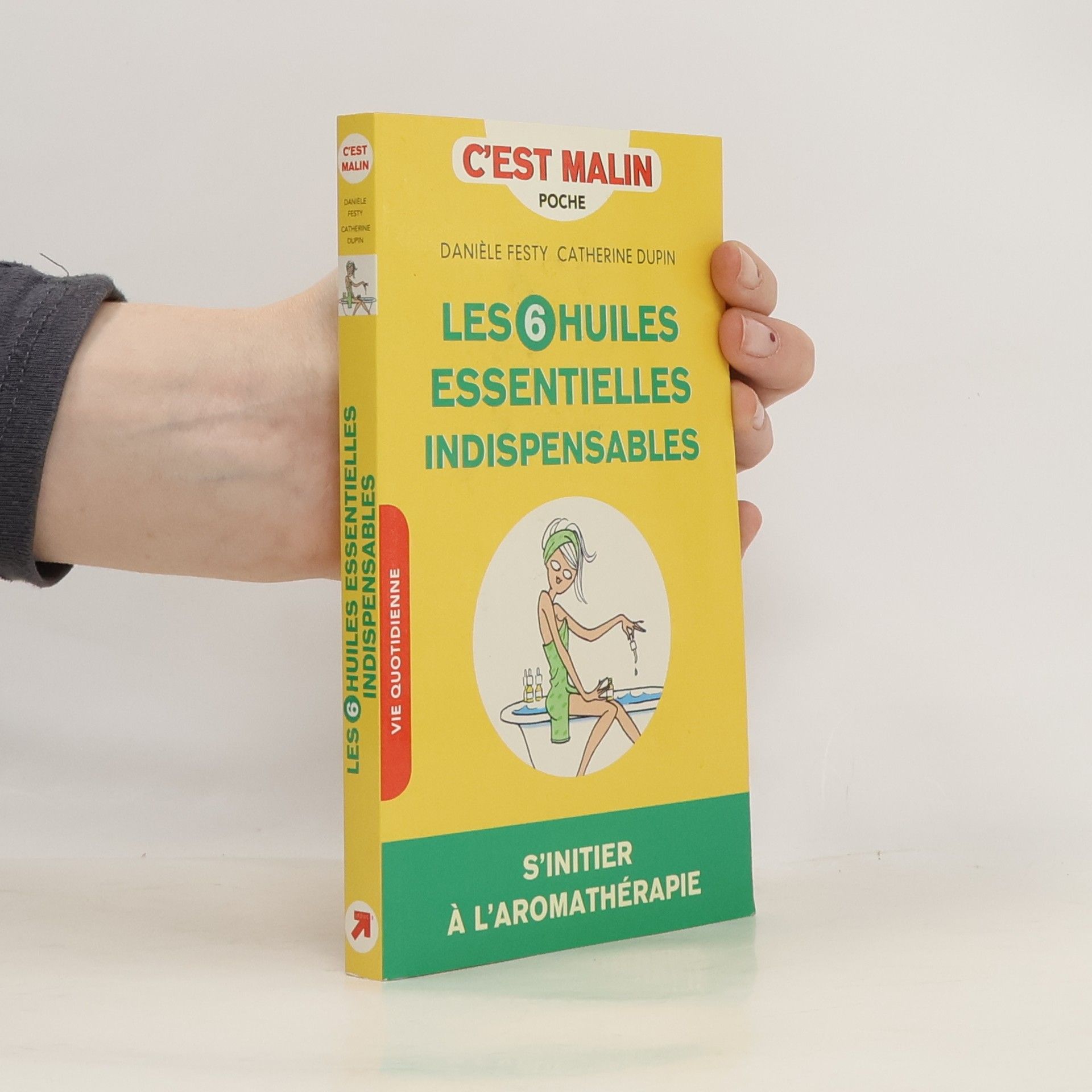 Danièle Festy Les six huiles essentielles indispensables, c'est malin