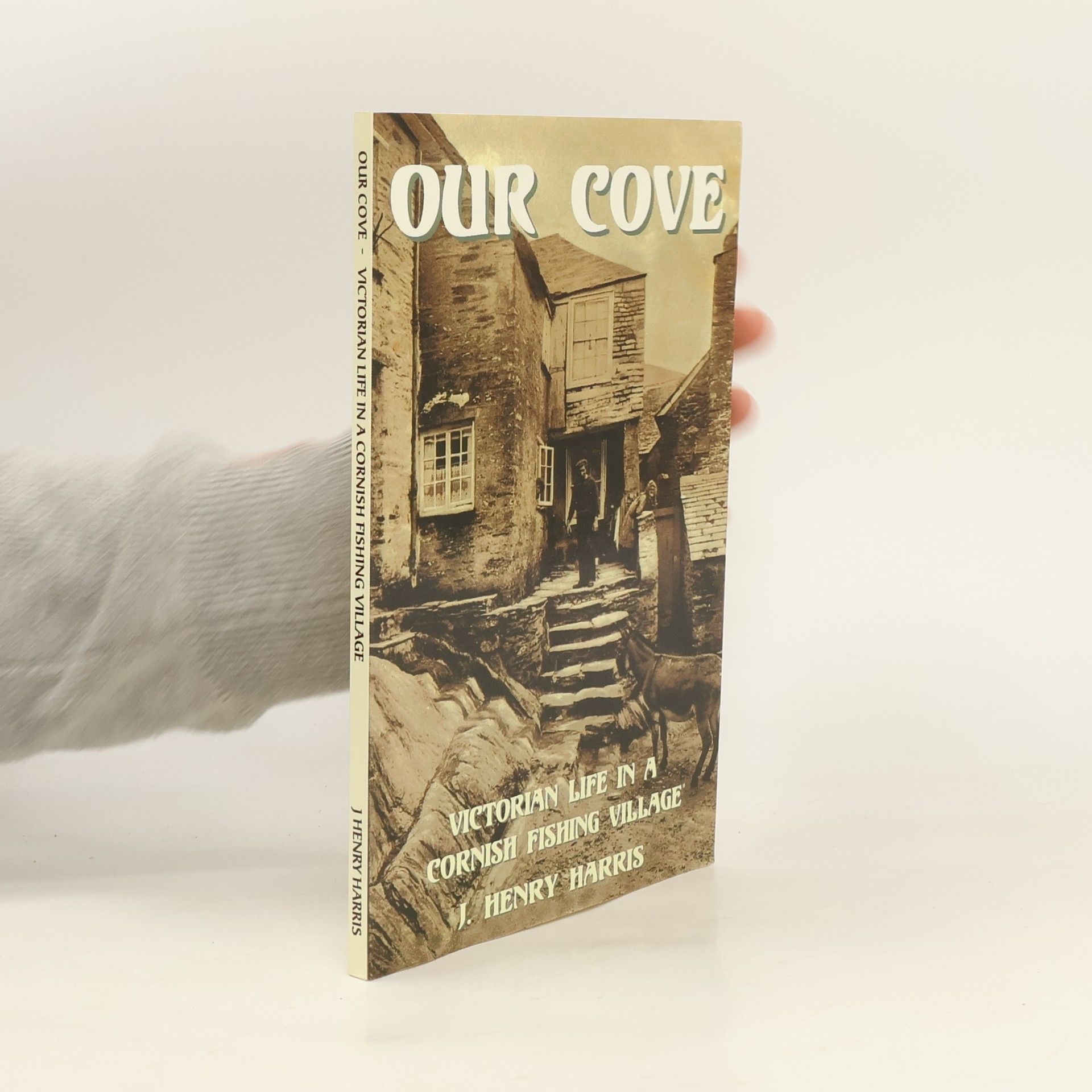 J. Henry Harris Our Cove. Victorian Life in a Cornish Fishing Village