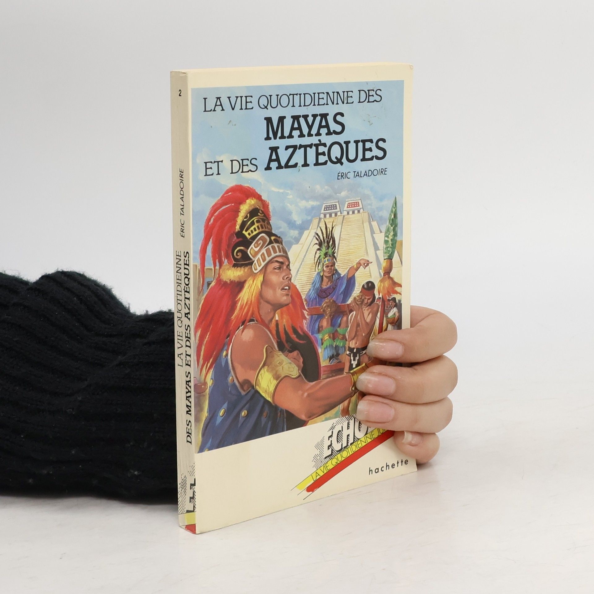 Éric Taladoire La Vie Quotidienne des Mayas et des Aztèques