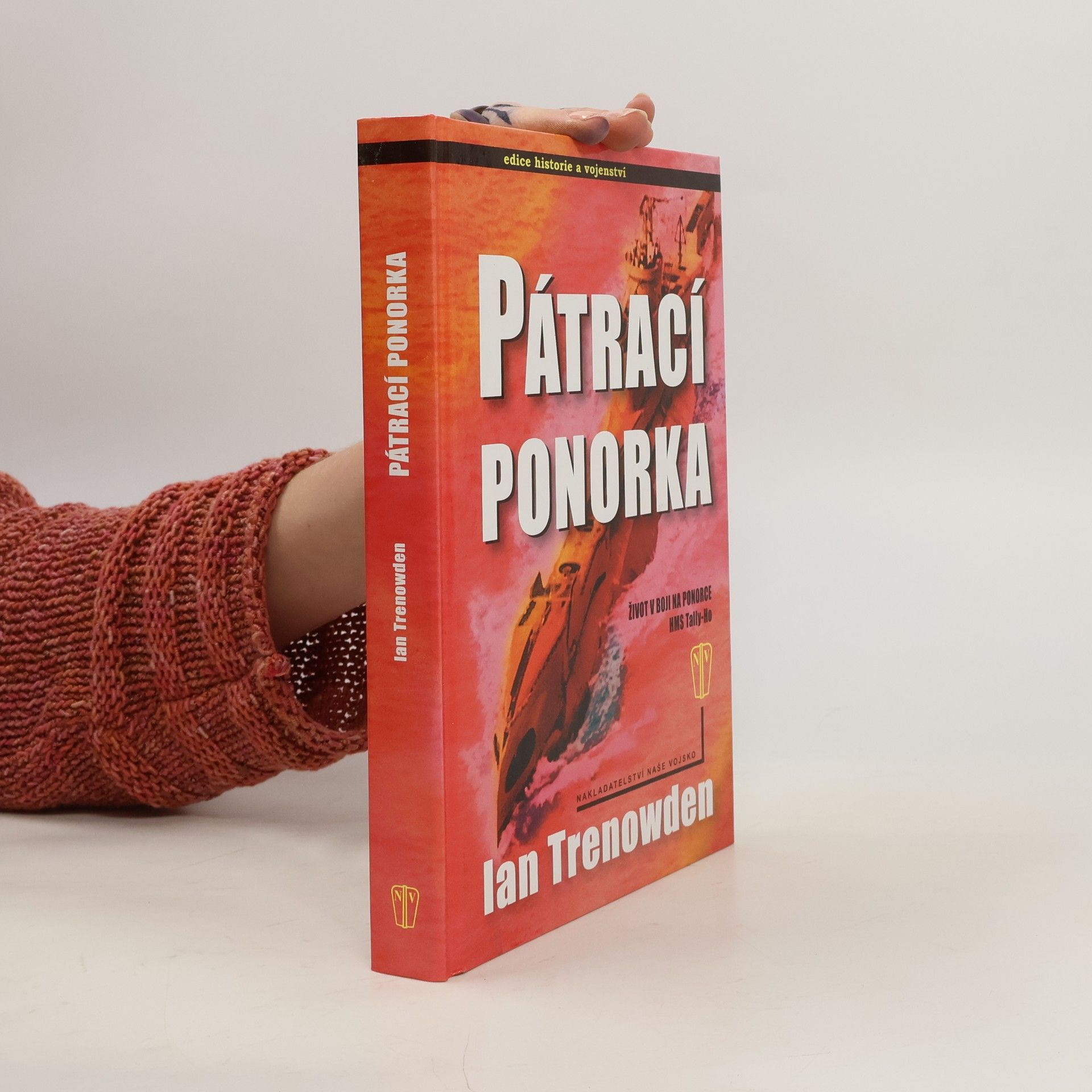 Ian Trenowden Pátrací ponorka : život v boji na ponorce HMS Tally-Ho