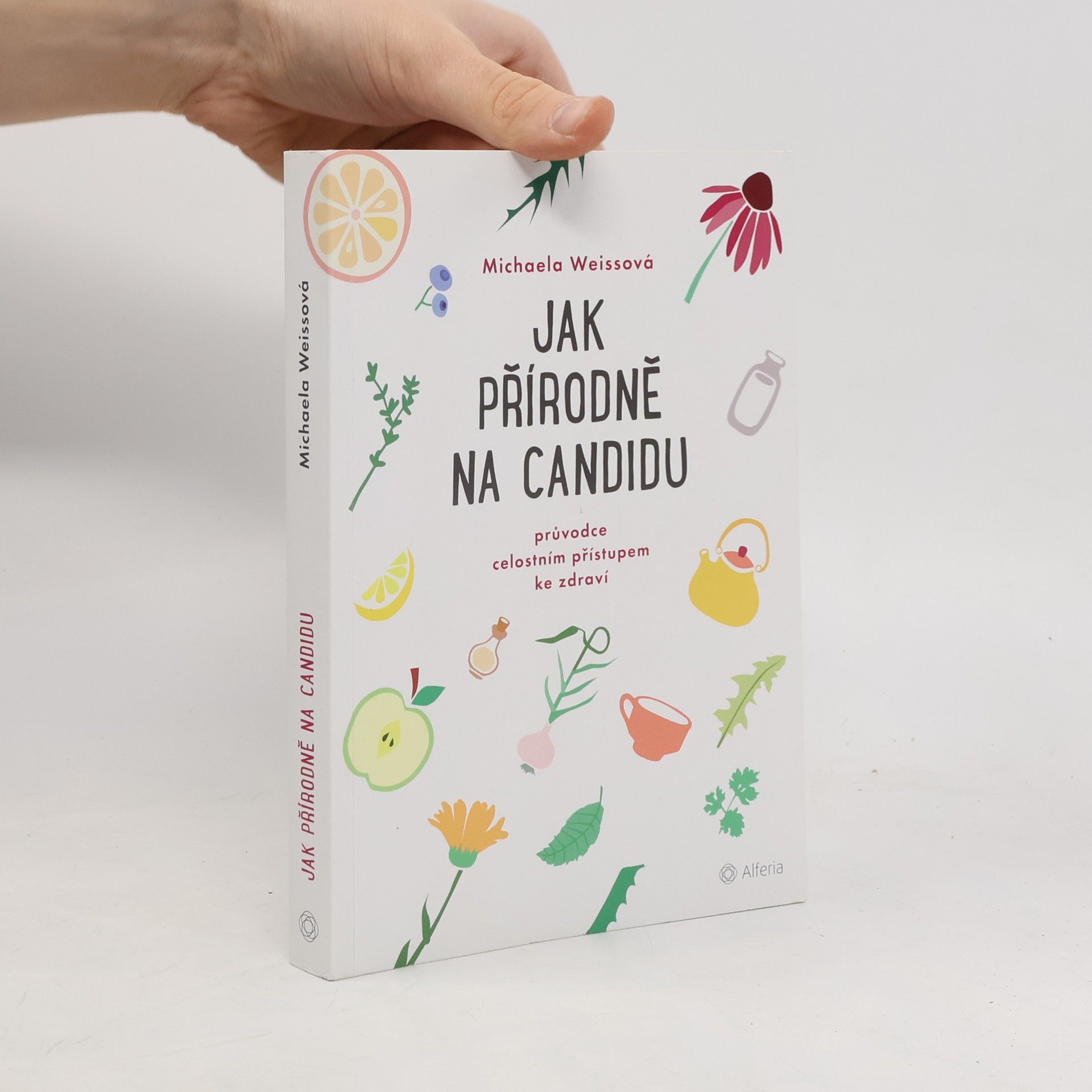 Michaela Weiss Jak přírodně na candidu: Průvodce celostním přístupem ke zdraví