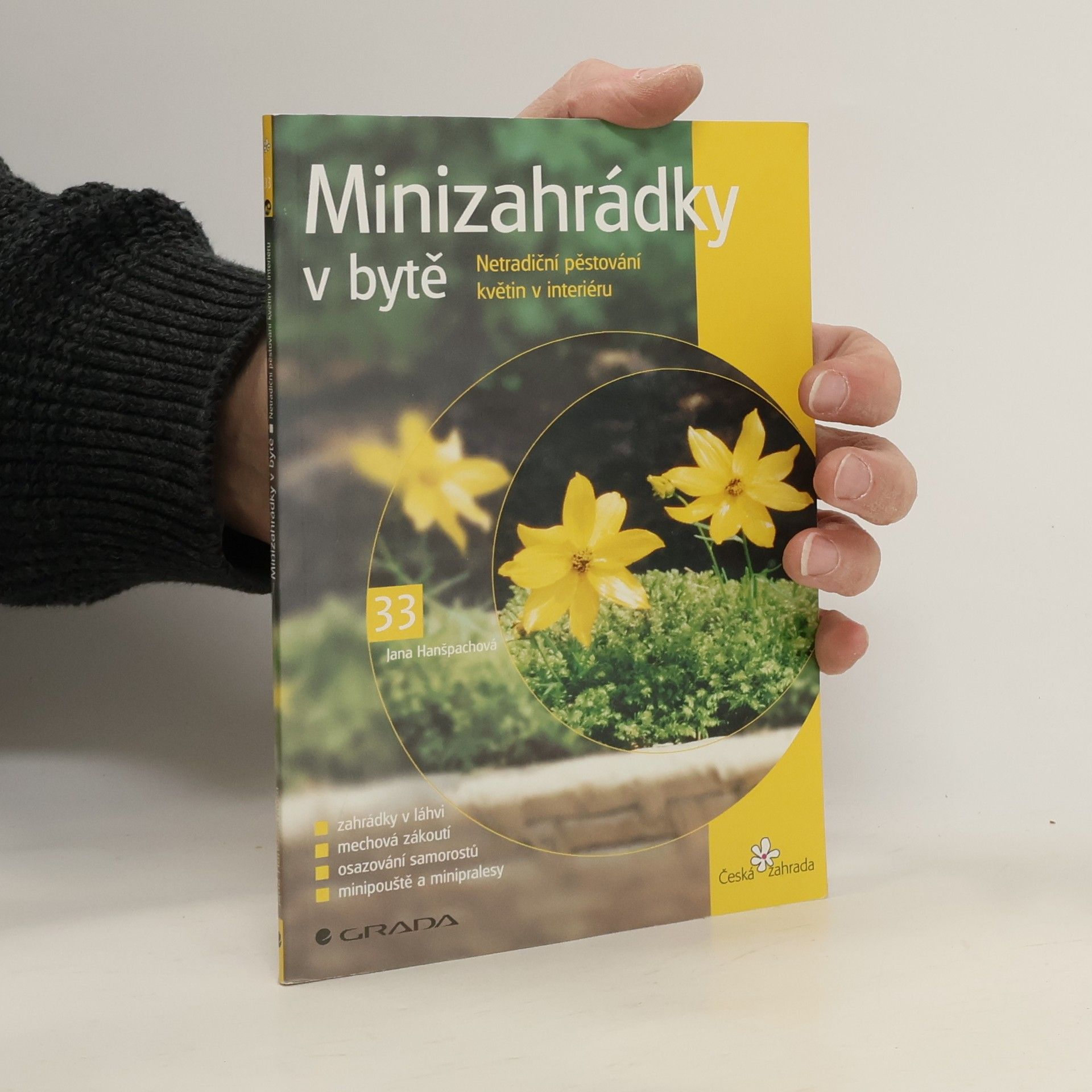 Jana Hanšpachová Minizahrádky v bytě : netradiční pěstování květin v interiéru