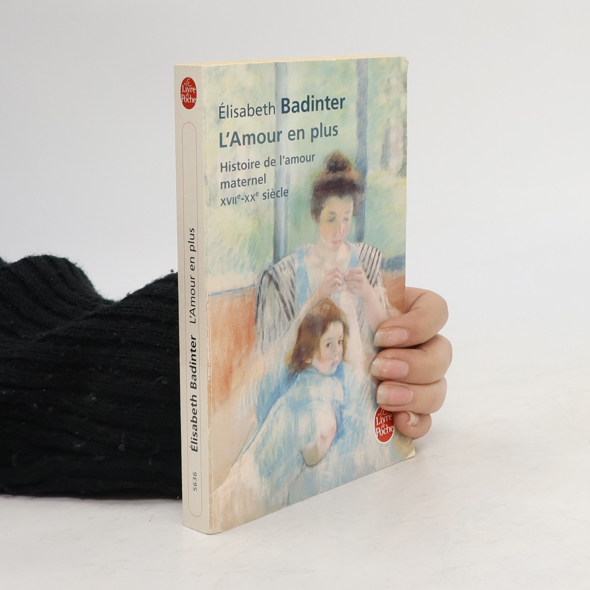 Élisabeth Badinter L'Amour En Plus: Histoire de l'Amour Maternel (XVIIè- XXè Siècle)