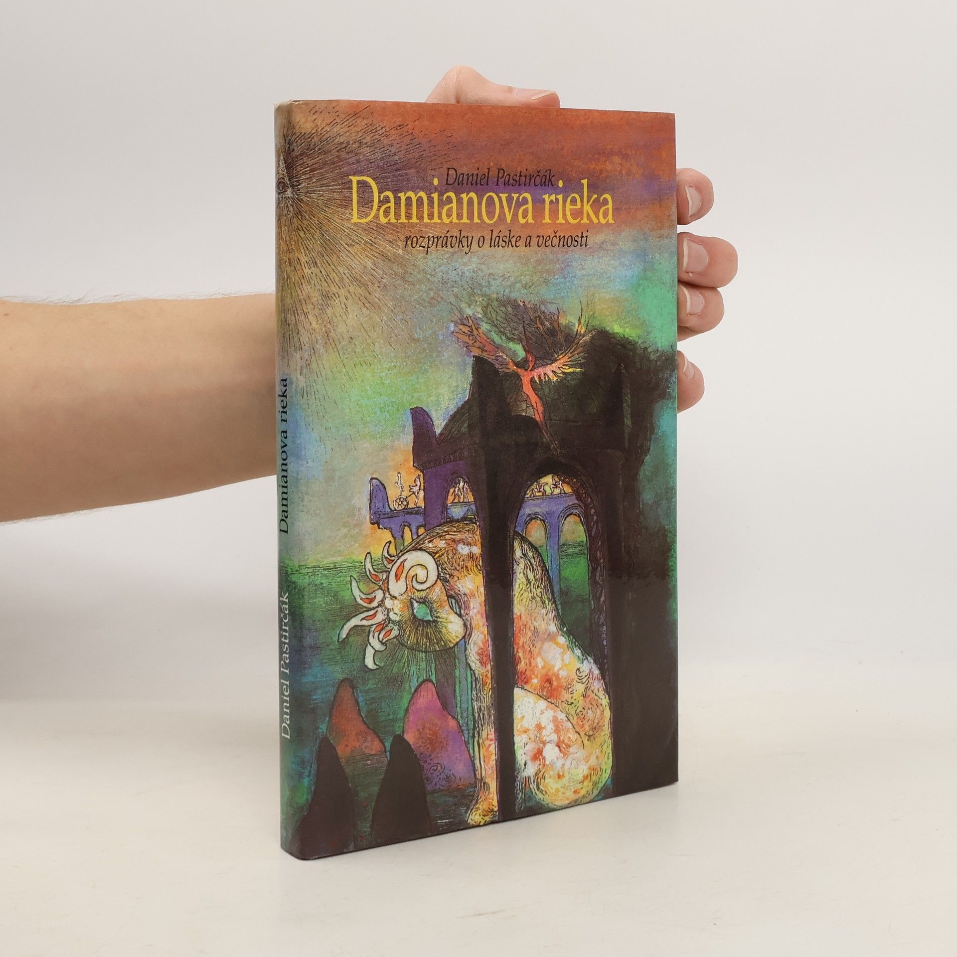 Daniel Pastirčák Damianova rieka. Rozprávky o láske a večnosti