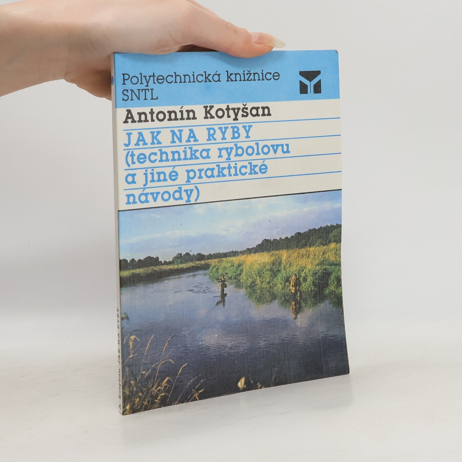 Antonín Kotyšan Jak na ryby : (technika rybolovu a jiné praktické návody)