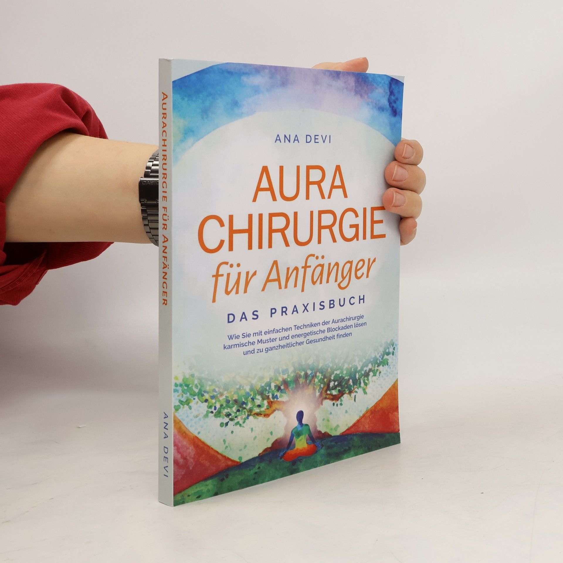 Aurachirurgie für Anfänger - Das Praxisbuch: Wie Sie mit einfachen Techniken der Aurachirurgie karmische Muster und energetische