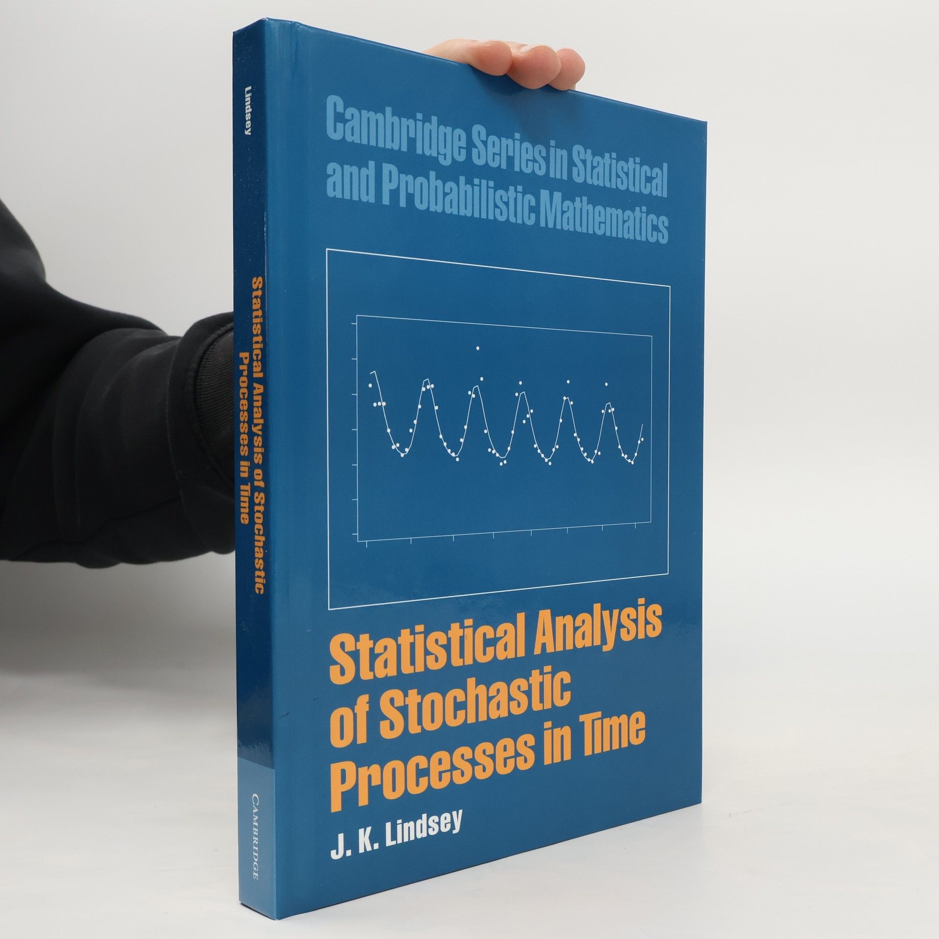 J. K. Lindsey Cambridge Series in Statistical and Probabilistic Mathematics: Statistical Analysis of Stochastic Processes in Time