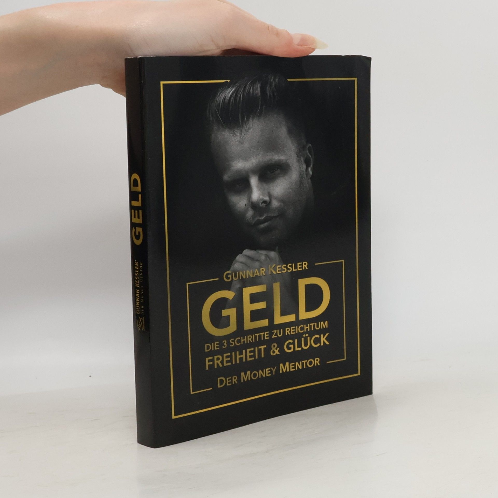 Gunnar Kessler Geld. Die 3 Schritte zu reichtum Freiheit & Glück
