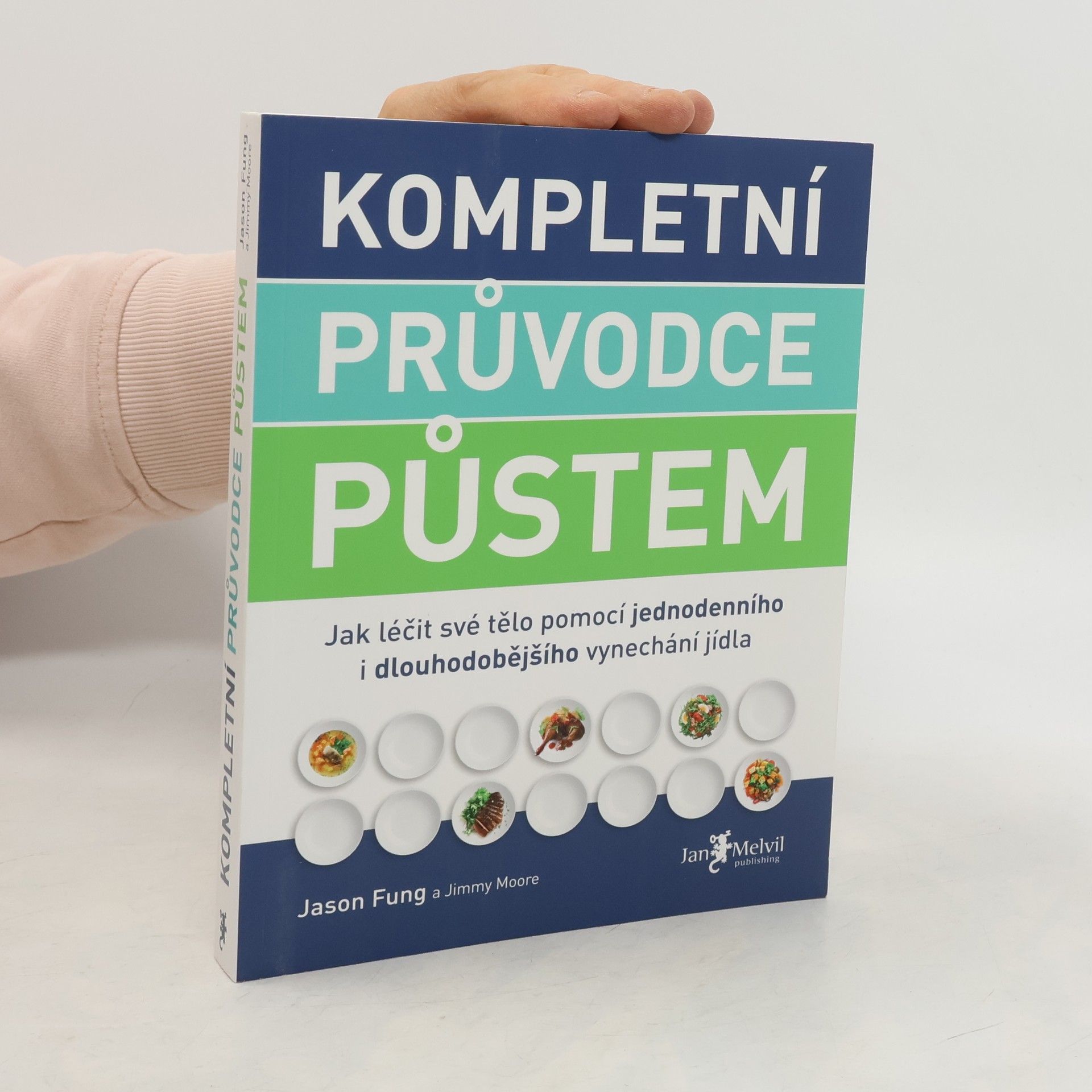 Jason Fung Kompletní průvodce půstem: Jak léčit své tělo pomocí jednodenního i dlouhodobějšího vynechání jídla