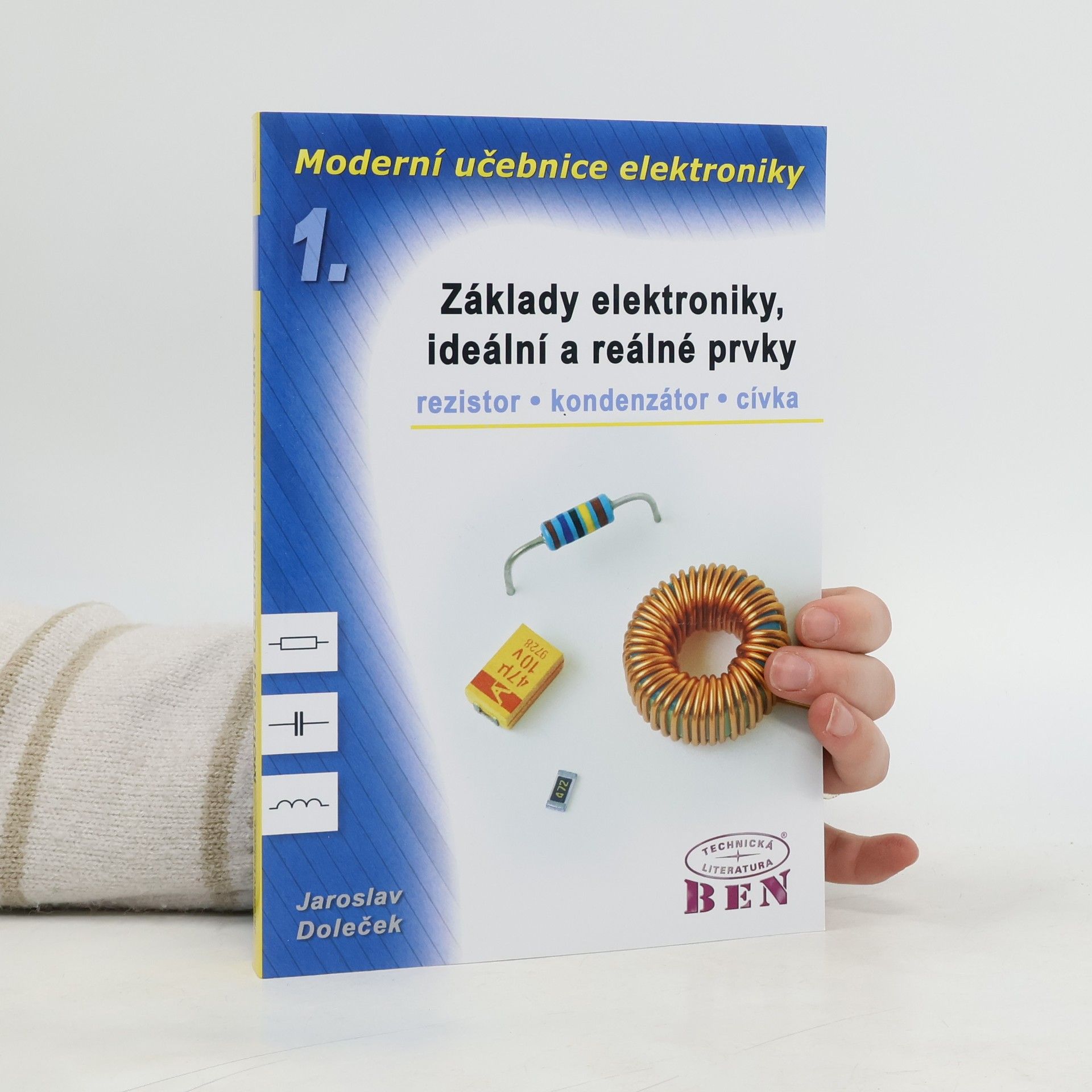 Moderní učebnice elektroniky. 1. díl, Základy elektroniky, ideální a reálné prvky : rezistor, kondenzátor, cívka