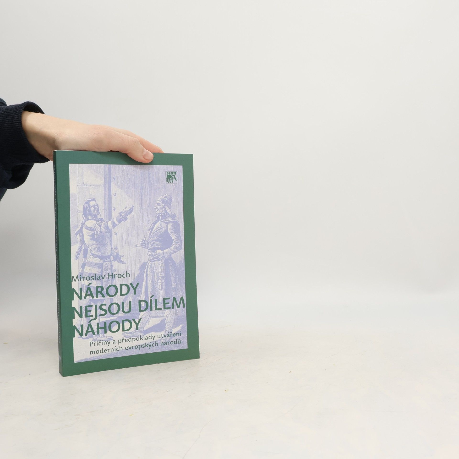 Miroslav Hroch Národy nejsou dílem náhody: Příčiny a předpoklady utváření moderních evropských národů