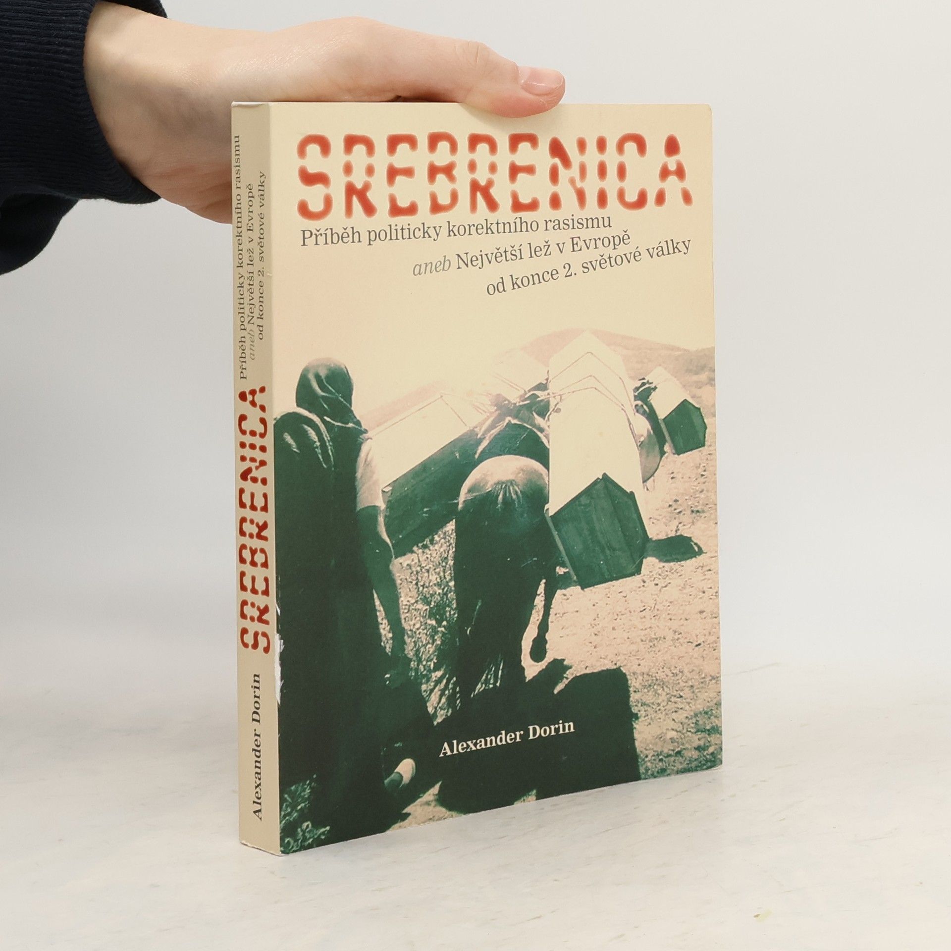 Srebrenica : příběh politicky korektního rasismu, aneb, Největší lež v Evropě od konce 2. světové války