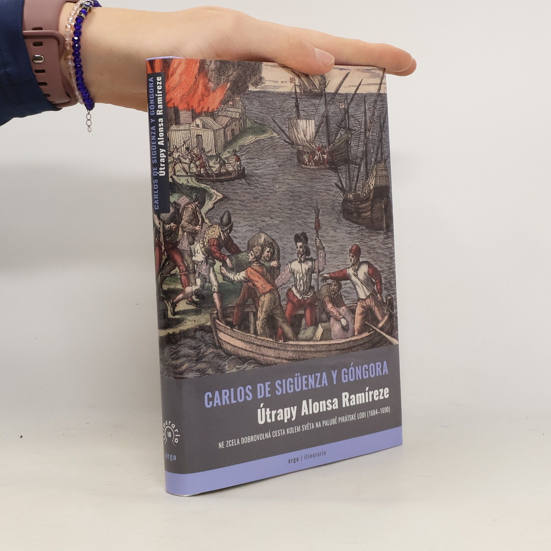 Carlos de Sigüenza Y. Góngora Útrapy Alonsa Ramíreze. Ne zcela dobrovolná cesta kolem světa na palubě pirátské lodi (1684-1690)