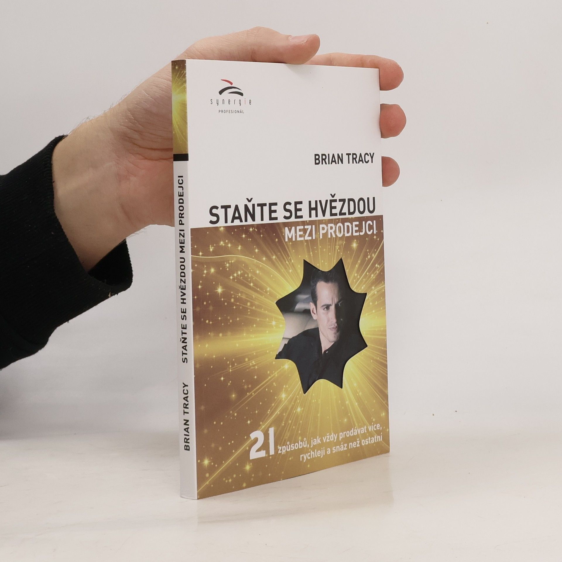 Brian Tracy Staňte se hvězdou mezi prodejci : 21 způsobů, jak vždy prodávat více, rychleji a snáz než ostatní