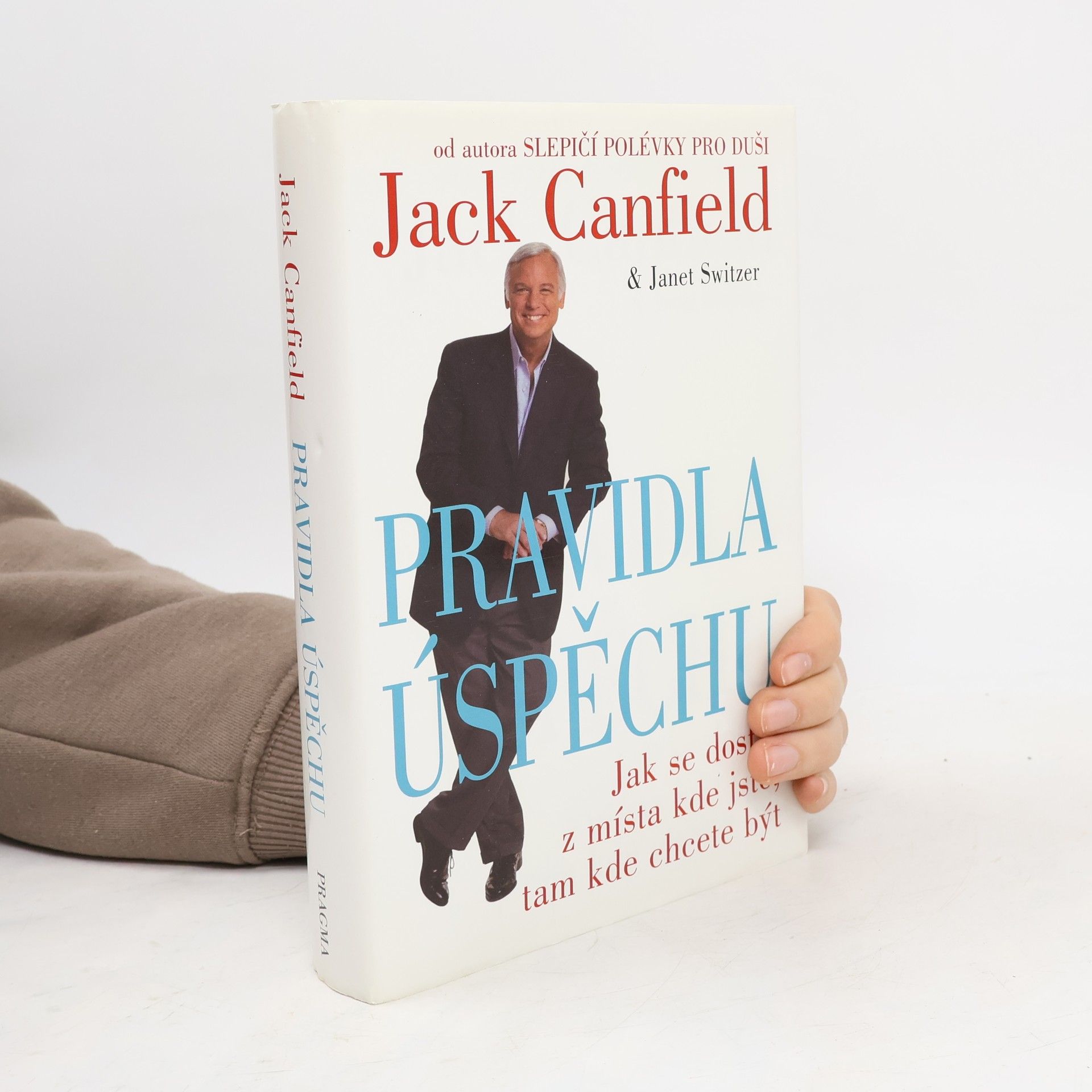 Jack Canfield Pravidla úspěchu. Jak se dostat z místa kde jste, tam kde chcete být
